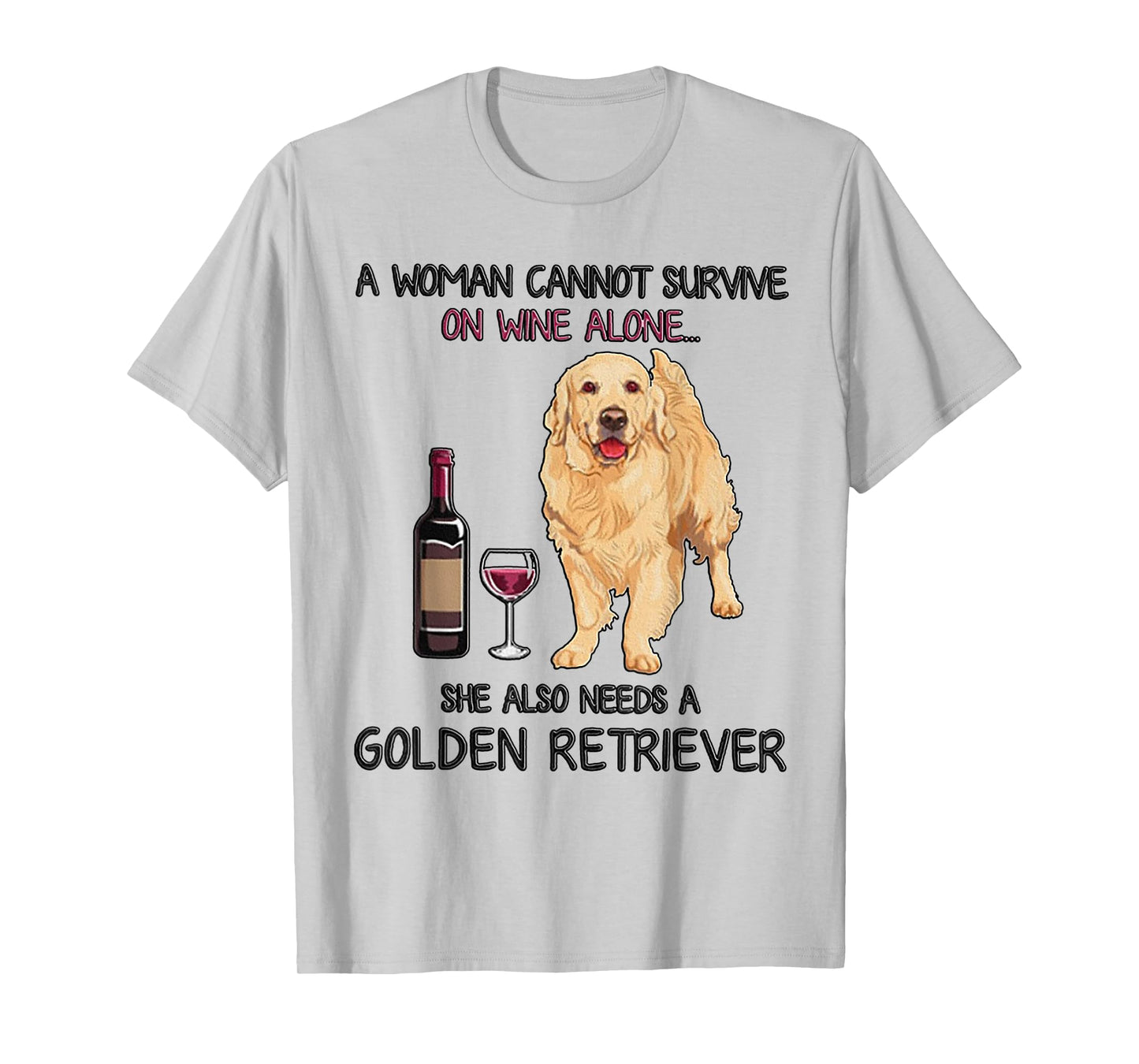 A Woman Cannot Survive On Wine Alone Golden Retriever T-Shirt Small