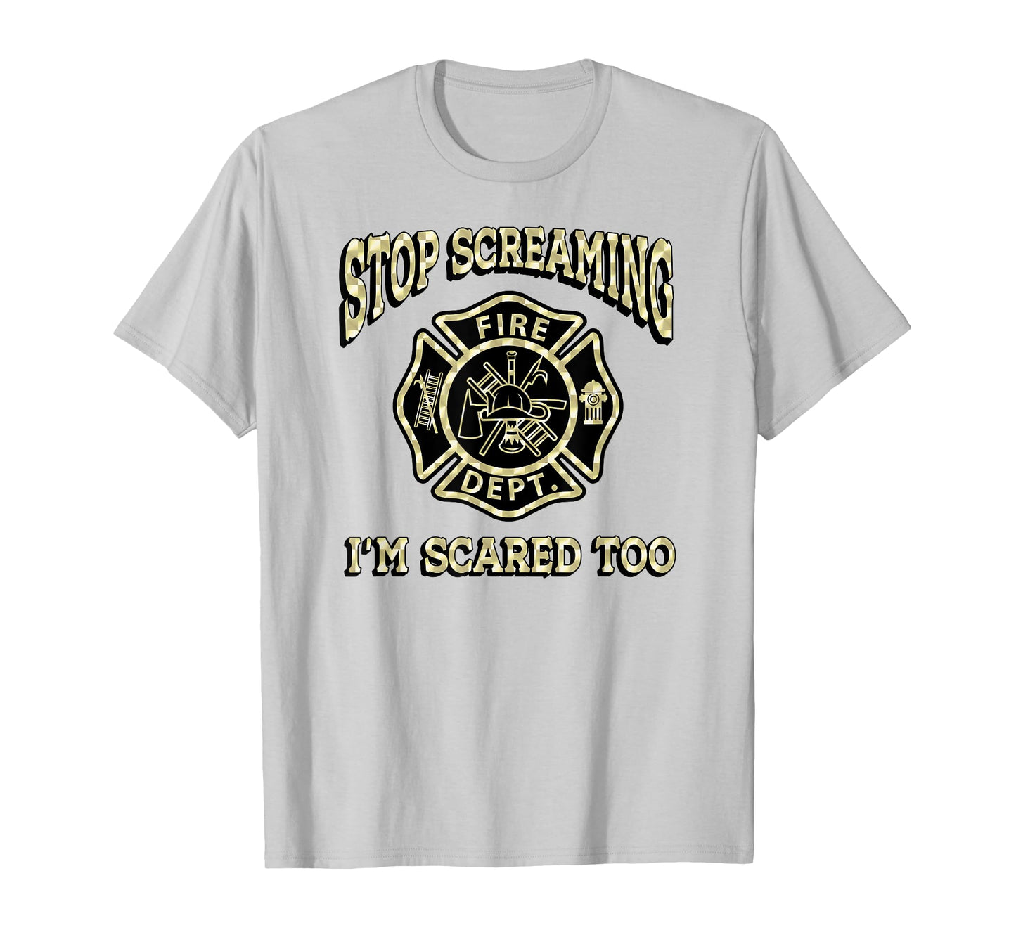 STOP SCREAMING I'M SCARED TOO Fireman funny firefighter fire T-Shirt