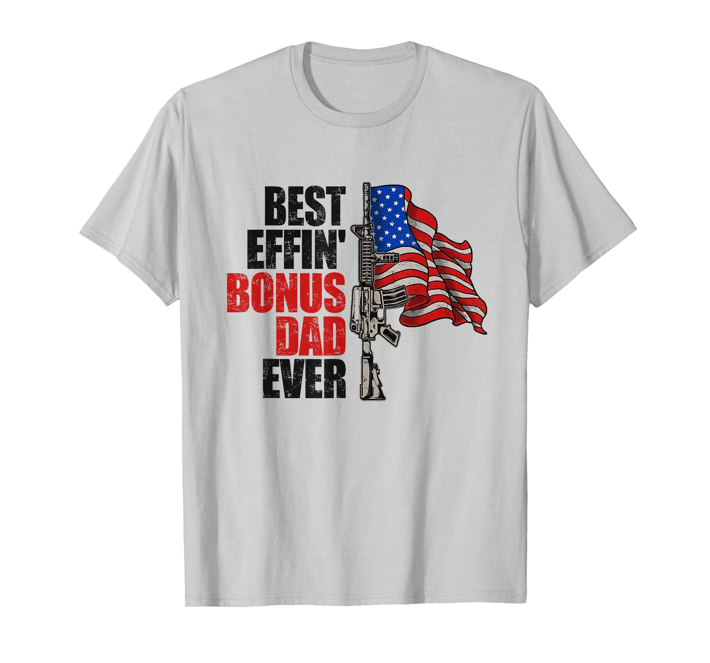 Funny Best Effin' Bonus Dad Ever Gun Rights American Flag T-Shirt