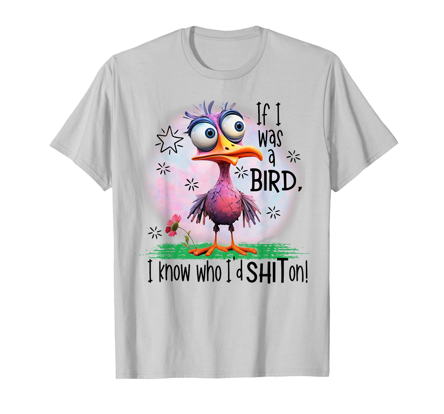If I Was A Bird I Know Who I'd Shit On T-Shirt