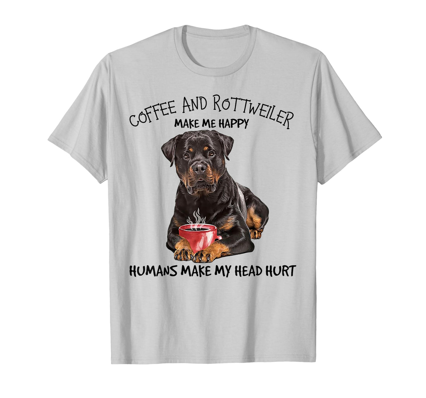 Coffee and Rottweiler Make me Happy Humans Make My Head Hurt T-Shirt