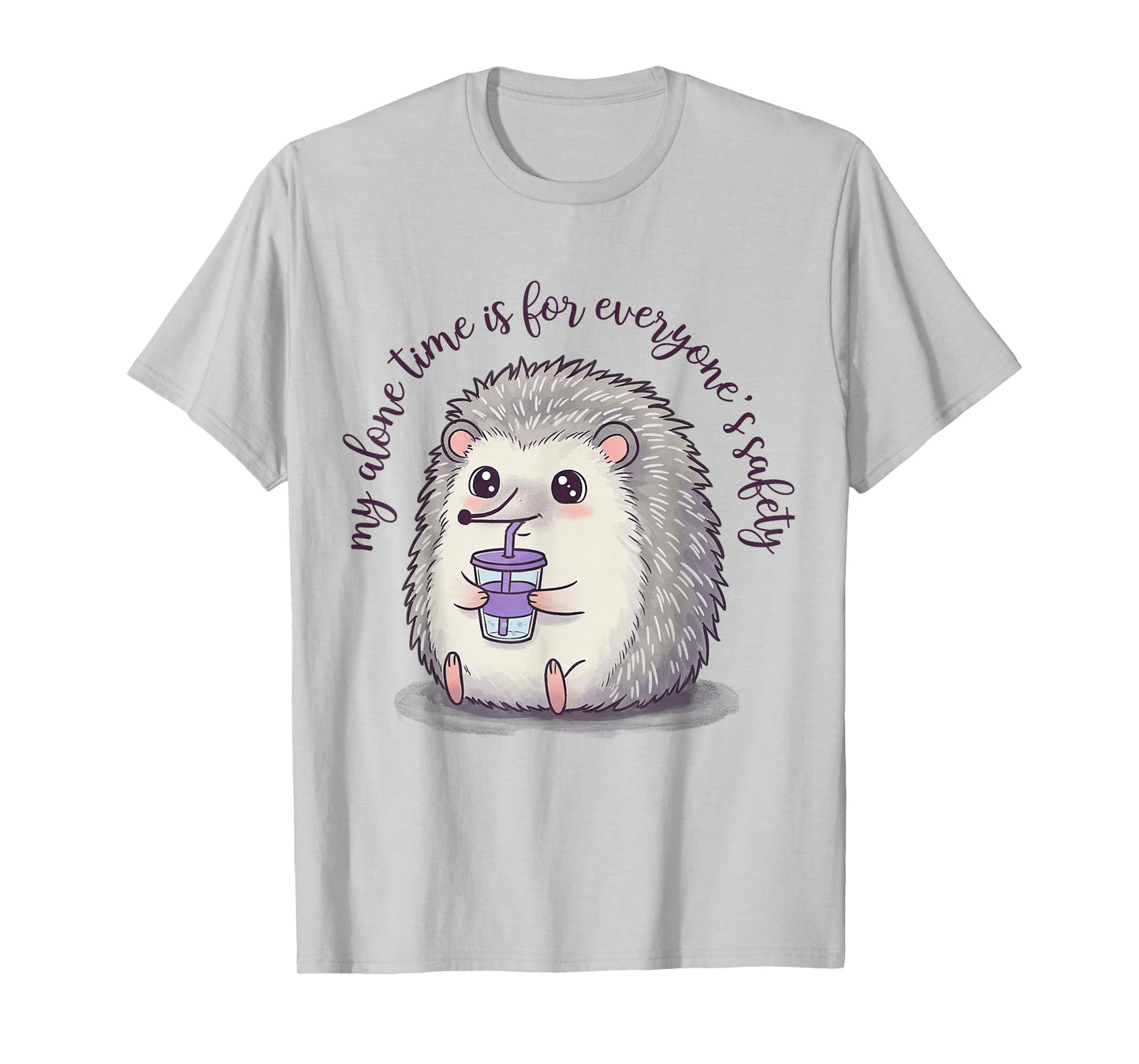 My Alone Time is for Everyone's Safety Sarcastic Hedgehog T-Shirt