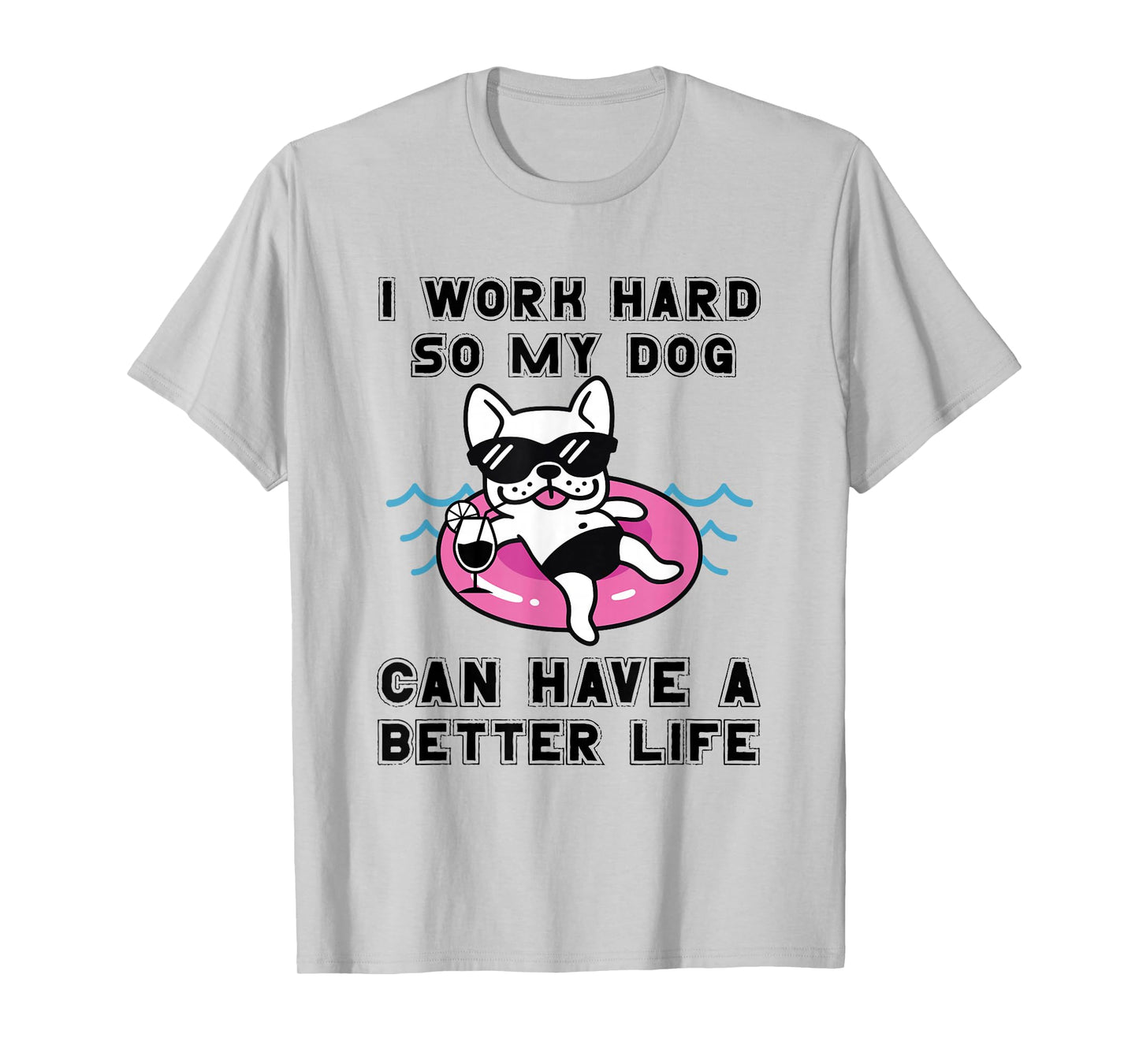 I Work Hard So My Dog Can Have A Better Life Dog Lover T-Shirt