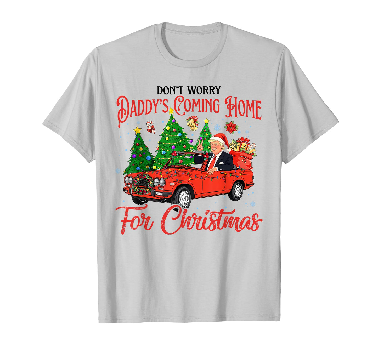 Don't Worry Daddy's Coming Home For Christmas Trump 2024 T-Shirt
