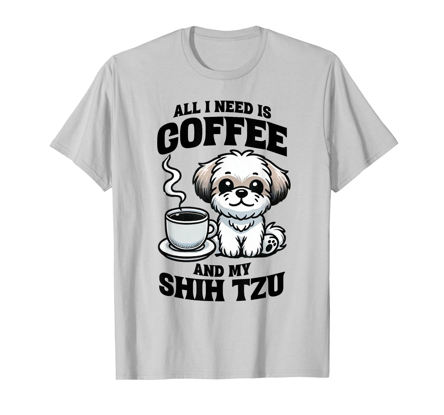 All I Need Is Coffee And My Shih Tzu Dog Lover T-Shirt