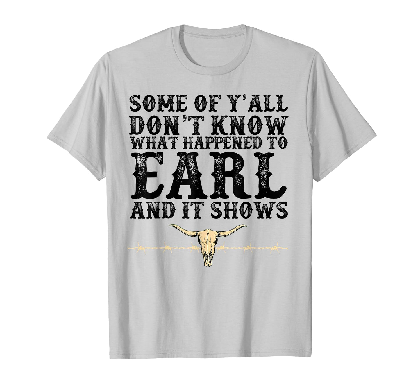 Some Of Y'all Don't Know What Happened To Earl And It Shows T-Shirt