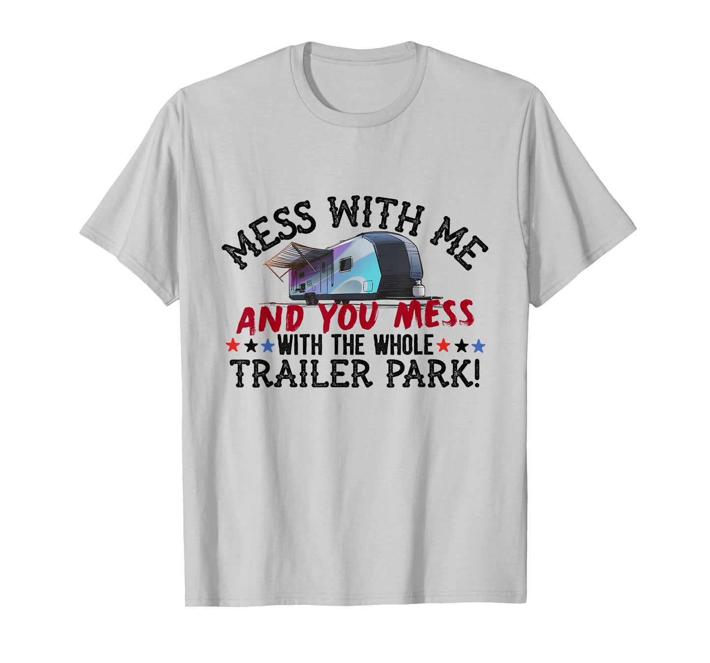 Mess With Me Mess With Whole Trailer Park American Redneck T-Shirt