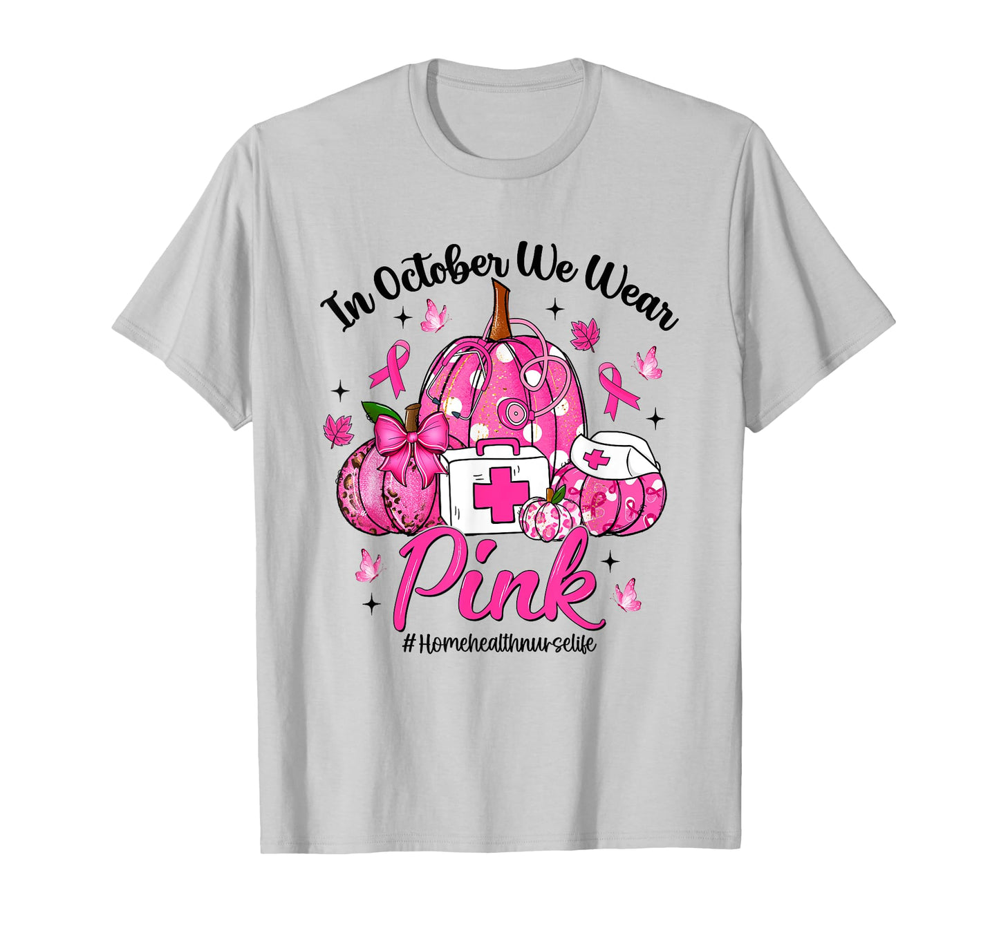 in October We Wear Pink Home Health Nurse Life Breast Cancer T-Shirt
