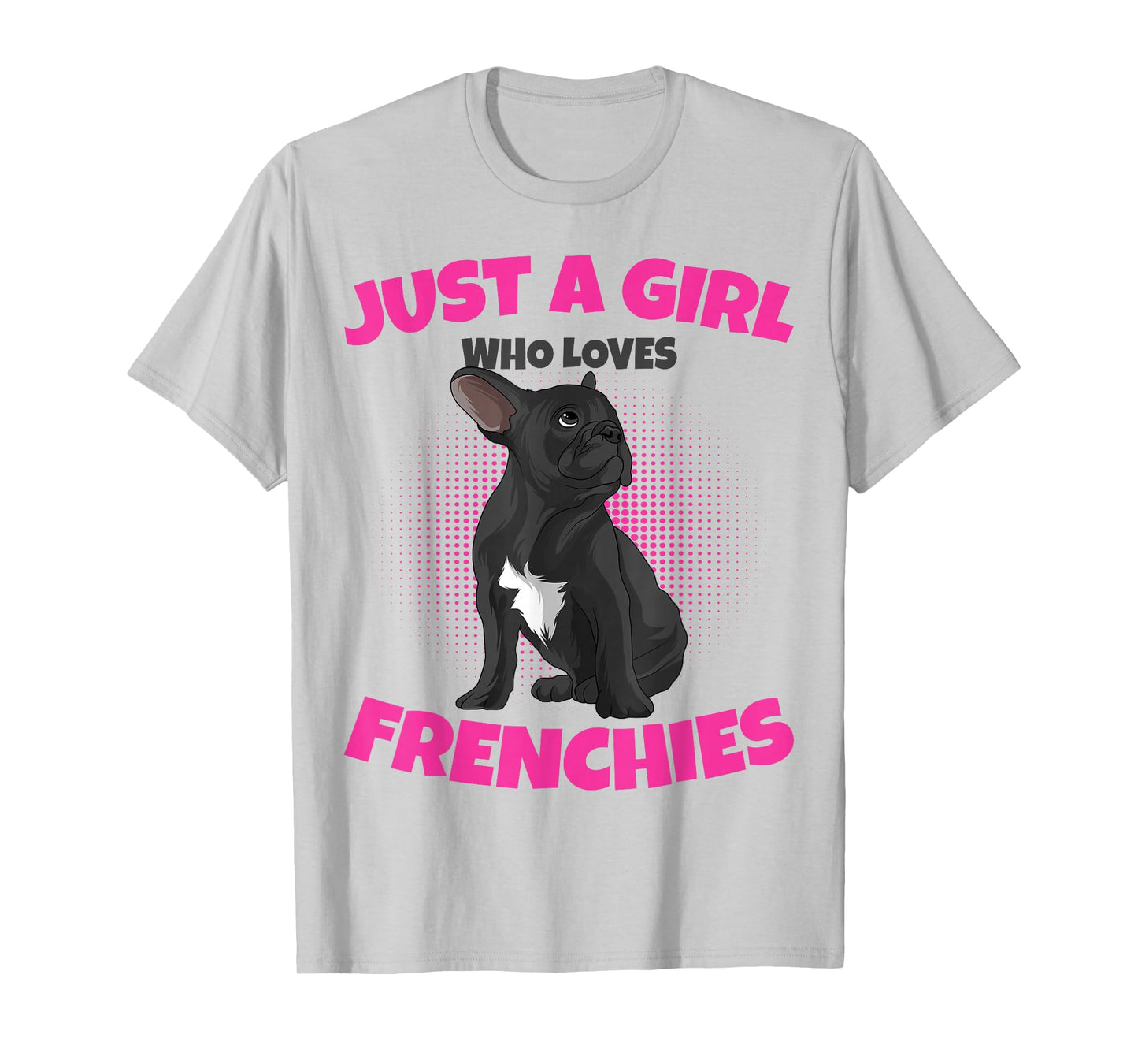 Just A Girl who loves Frenchies French Bulldog Girls T-Shirt