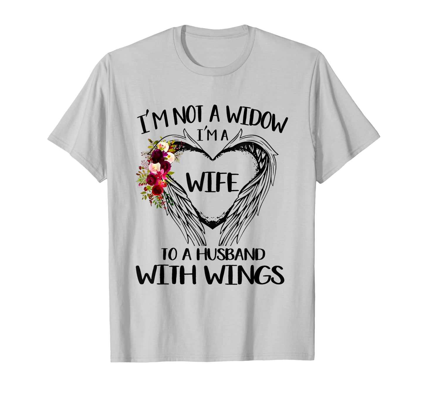 I'm Not A Widow I'm A Wife To A Husband With Wings Flowers T-Shirt