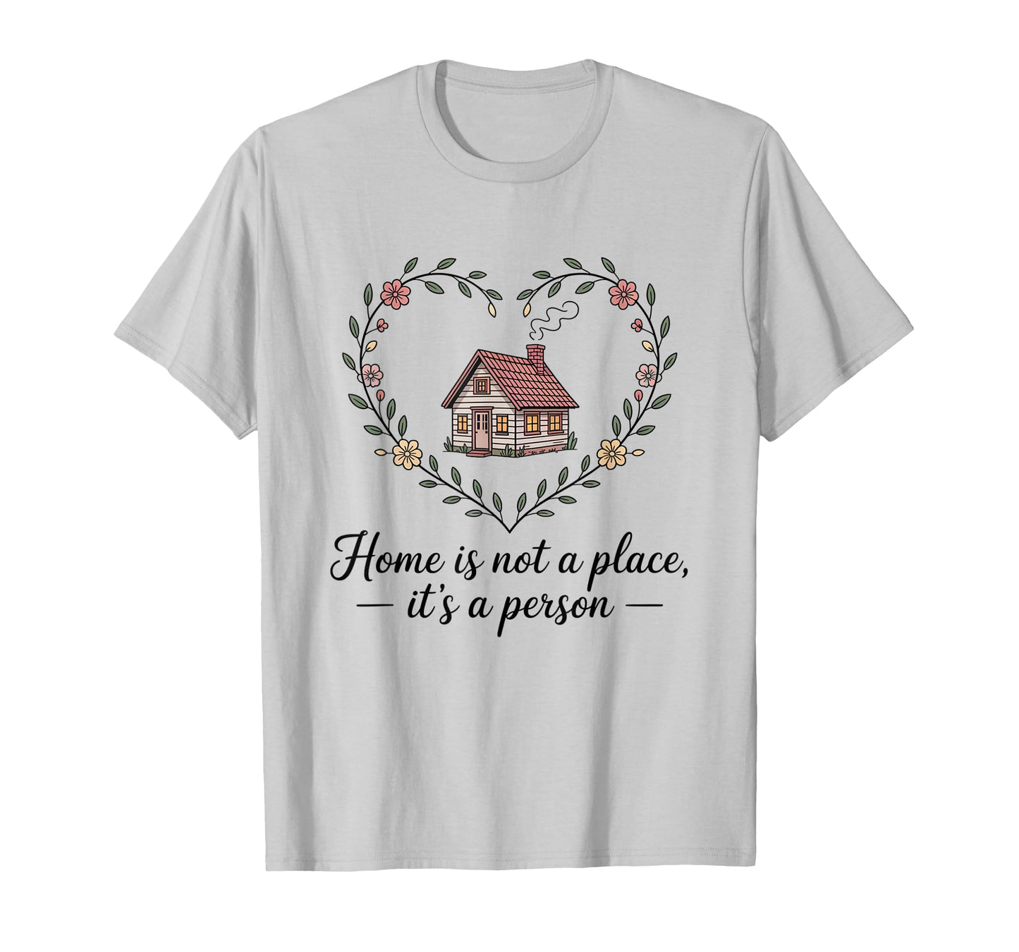 Home is Not a Place It’s a Person Love Husband Wife Men T-Shirt
