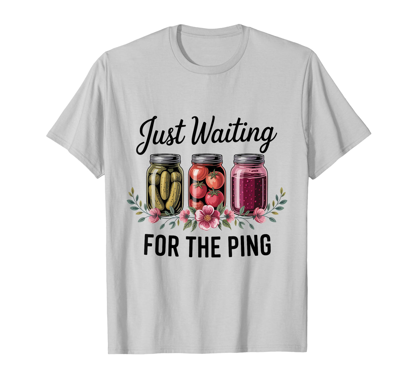 Just Waiting for The Ping Canning Season Homemade T-Shirt