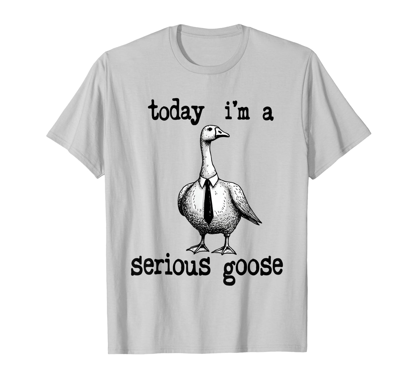 Funny Today I'm a Serious Goose Lovers Goose Meme Geese Cute T-Shirt