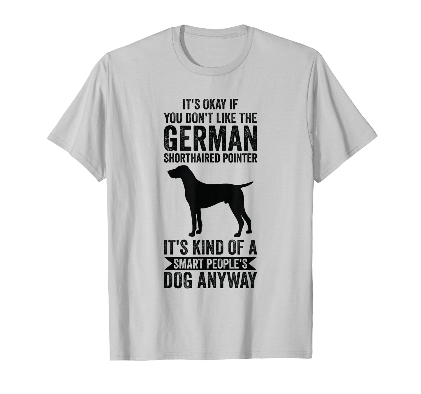 It's Smart People's Dog Anyway - German Shorthaired Pointer T-Shirt