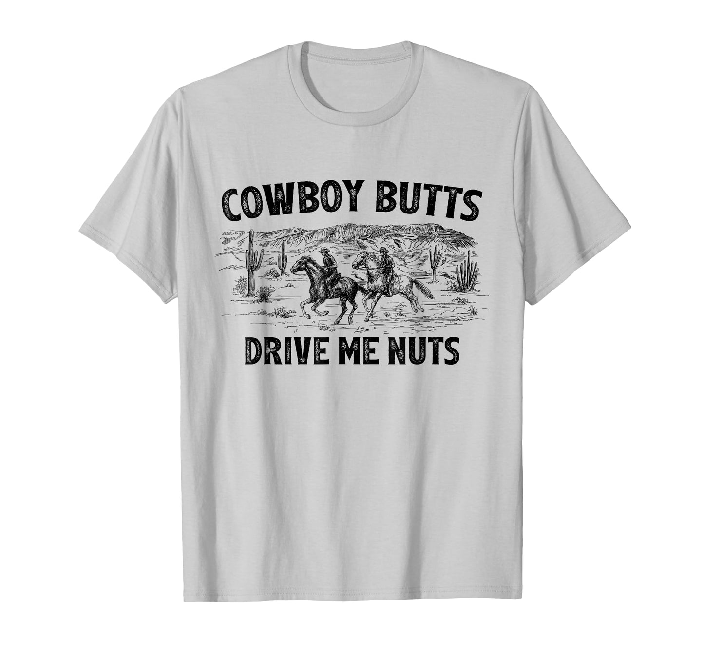 Cowboy Butts Drive Me Nuts Horse Ride Western Rodeo Country T-Shirt