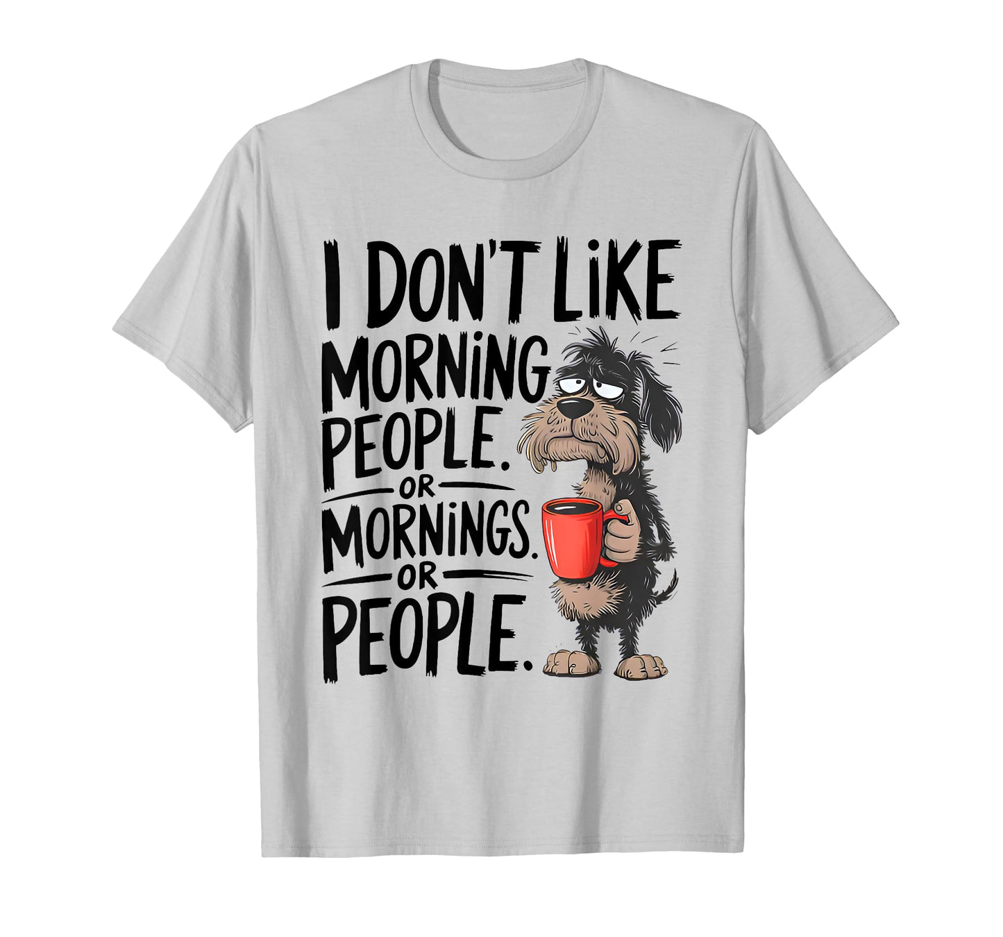 Dog I Don't Like Morning People or Morning Or People Funny T-Shirt