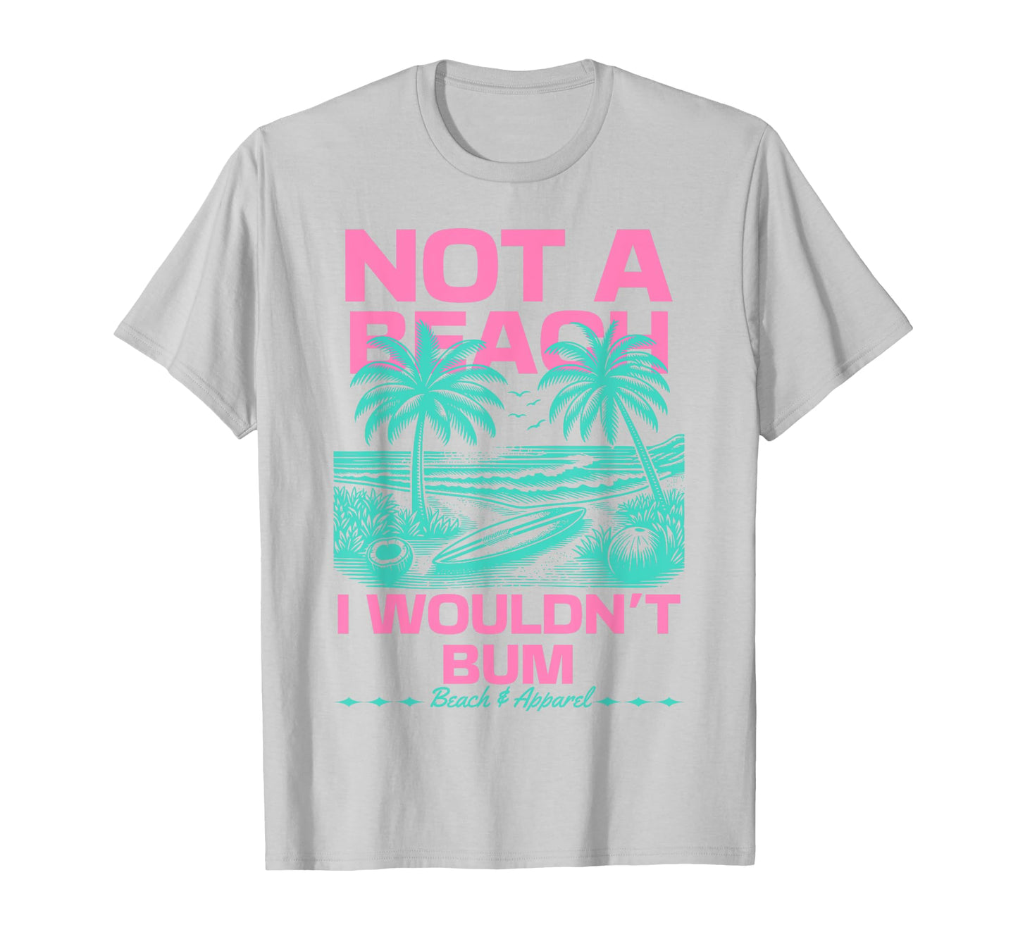 Not a Beach I Wouldn't Bum Funny Cute Retro Summer Vibes T-Shirt