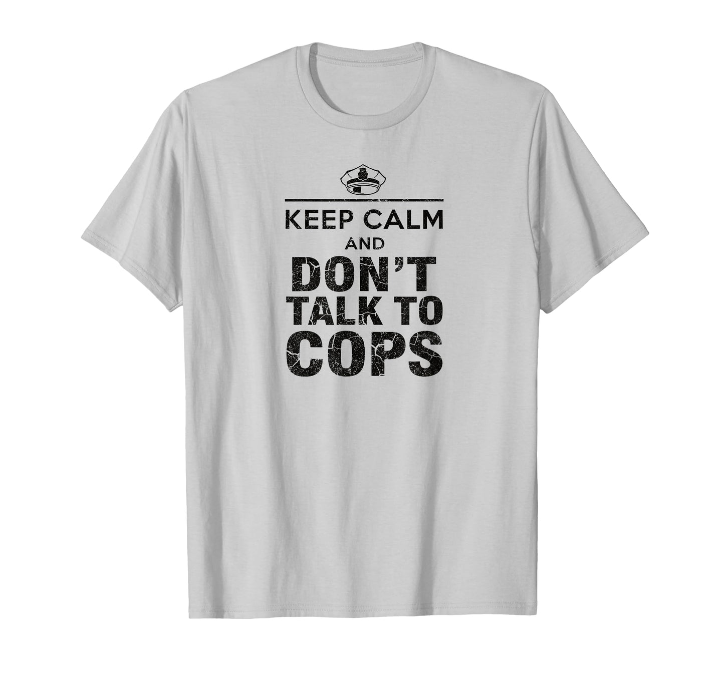 Keep Calm and Don't Talk to Cops | Your Rights - Activist T-Shirt