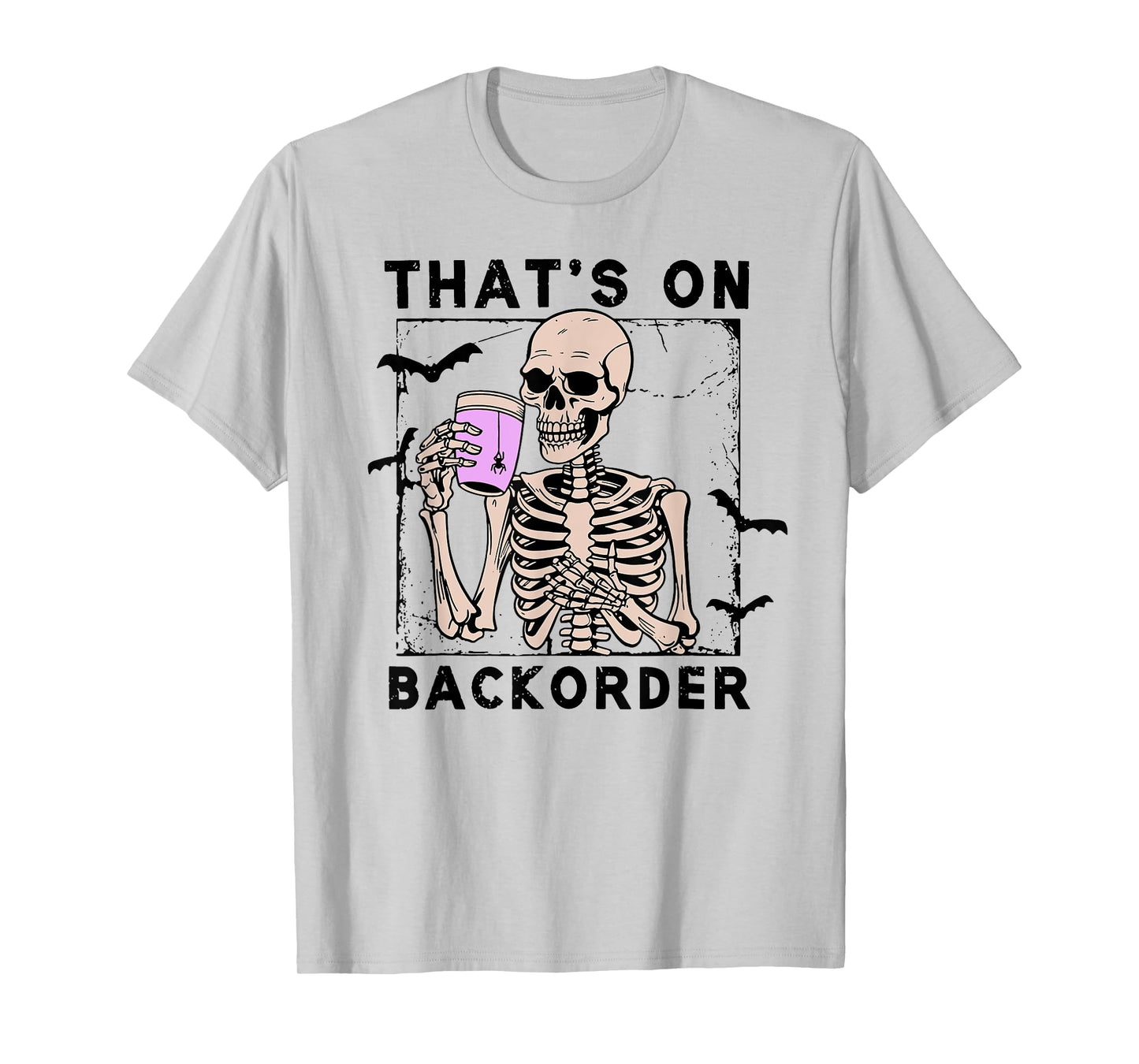 That’s On Backorder Skeleton Drink Halloween Bat Fly T-Shirt