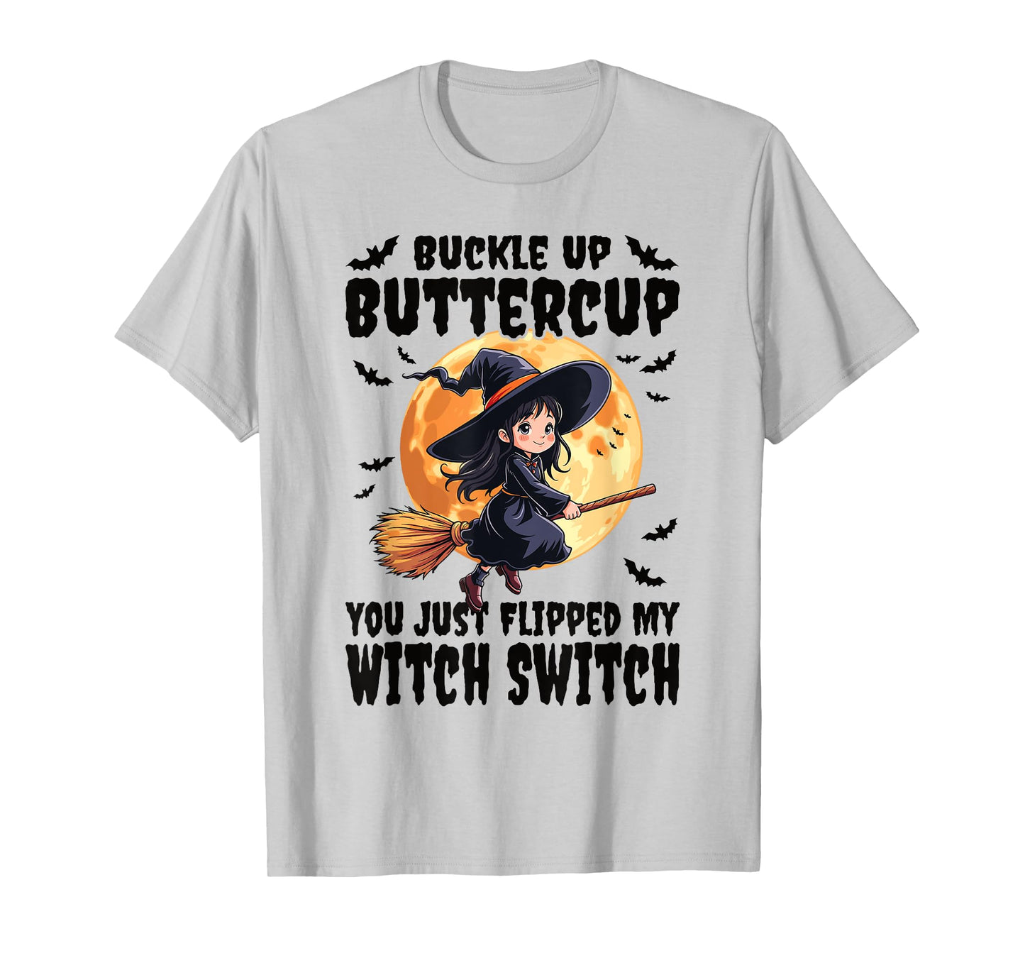 Buckle Up Buttercup You Just Flipped My Witch Switch Witch T-Shirt
