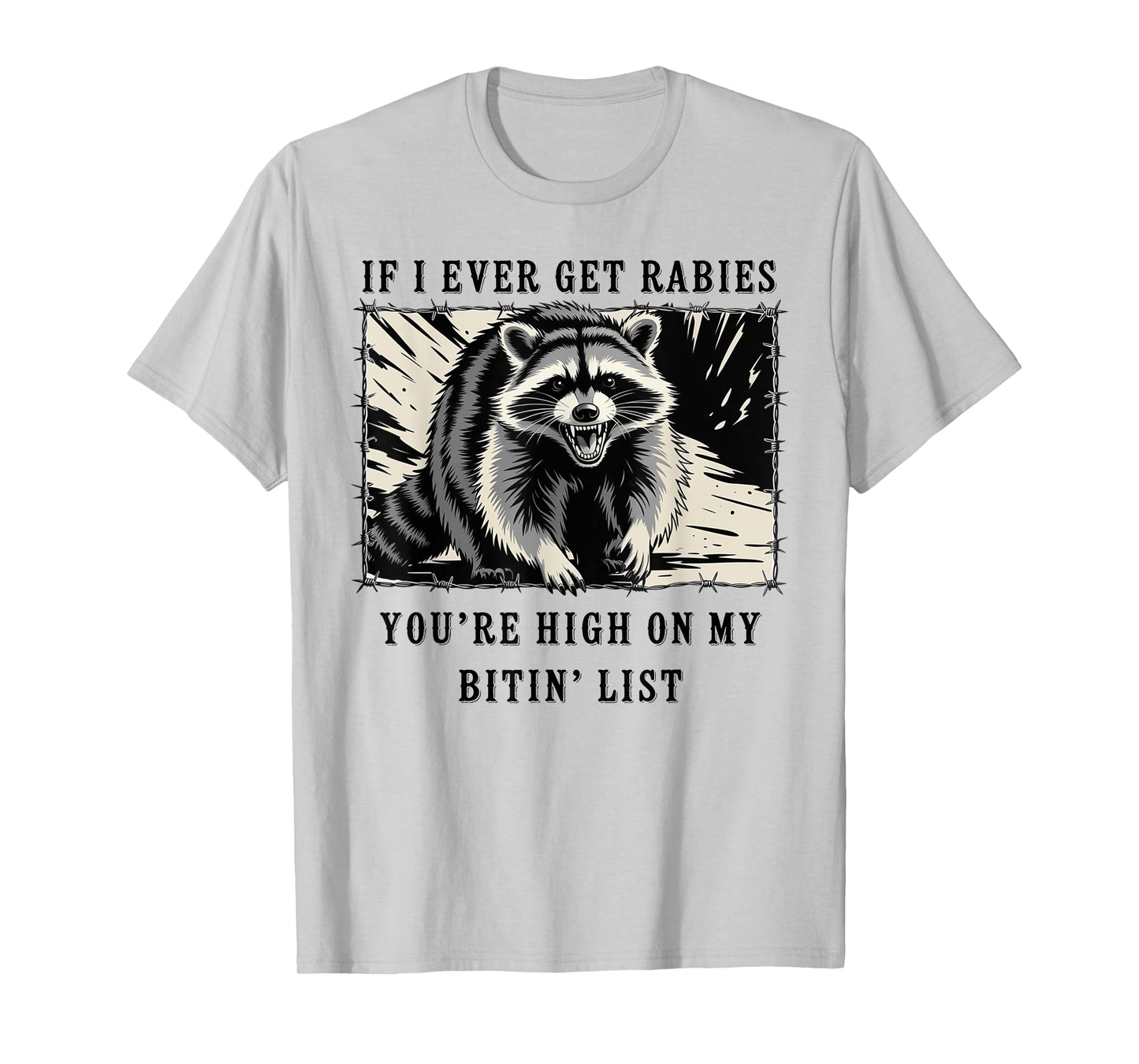 If I Ever Get Rabies You're High On My Bitin' List Raccoon T-Shirt