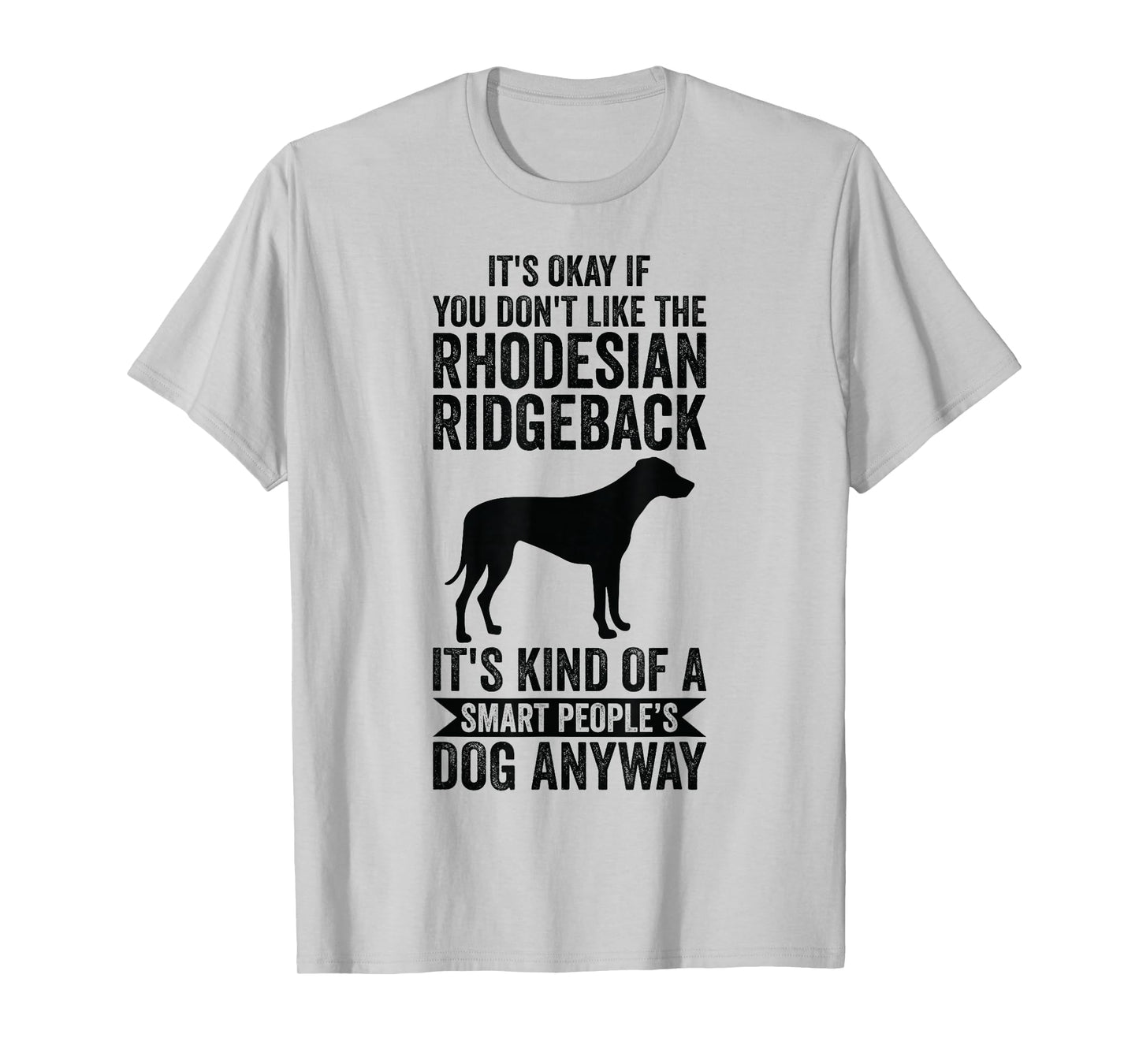 It's A Smart People's Dog Anyway - Rhodesian Ridgeback T-Shirt