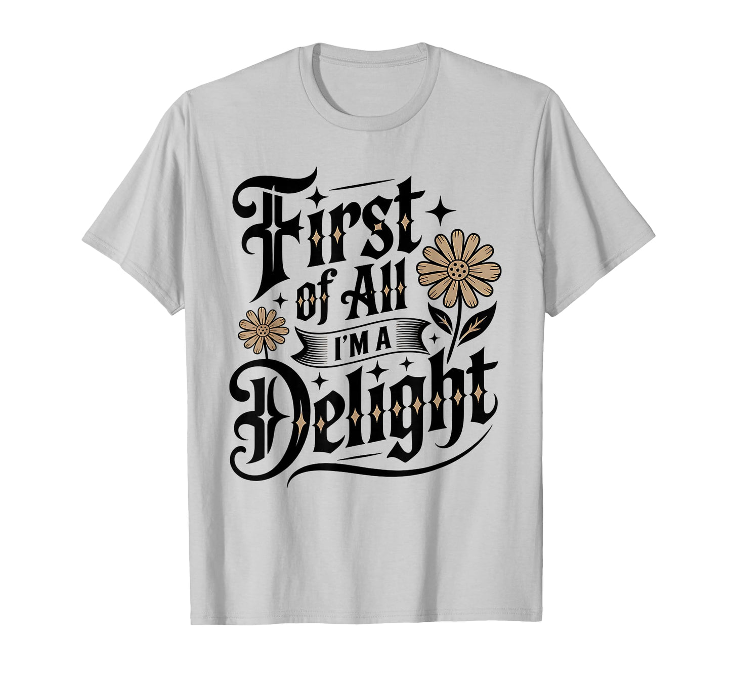 First of All I'm a Delight Positive Affirmation Apparel T-Shirt