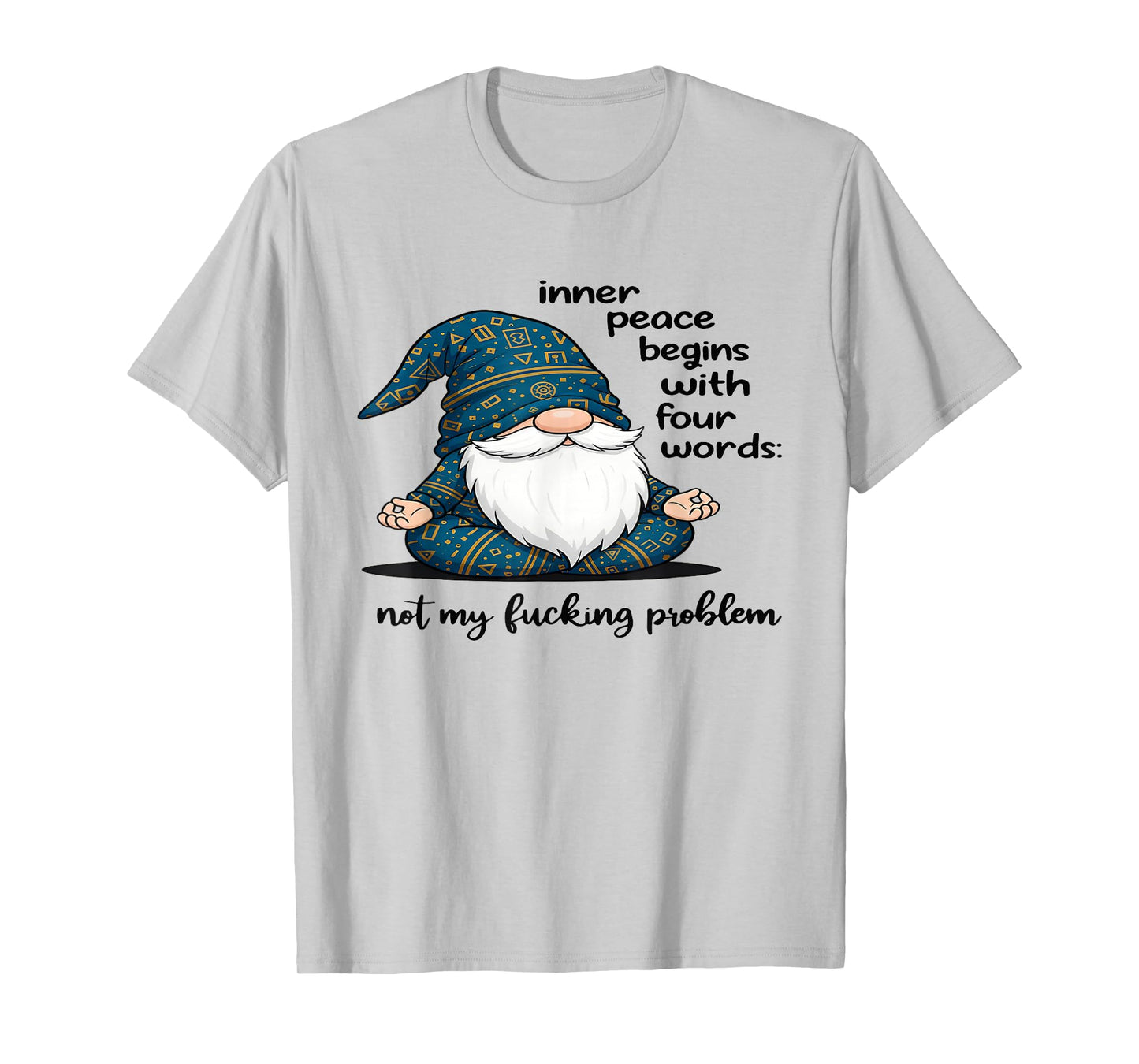Gnome Inner Peace Begin with Four Words Not My Fucking T-Shirt