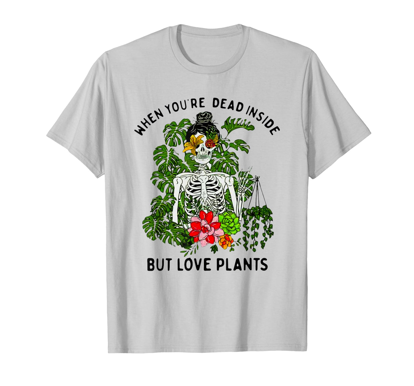 Skeleton Girl When You're Dead Inside But Love Plants T-Shirt