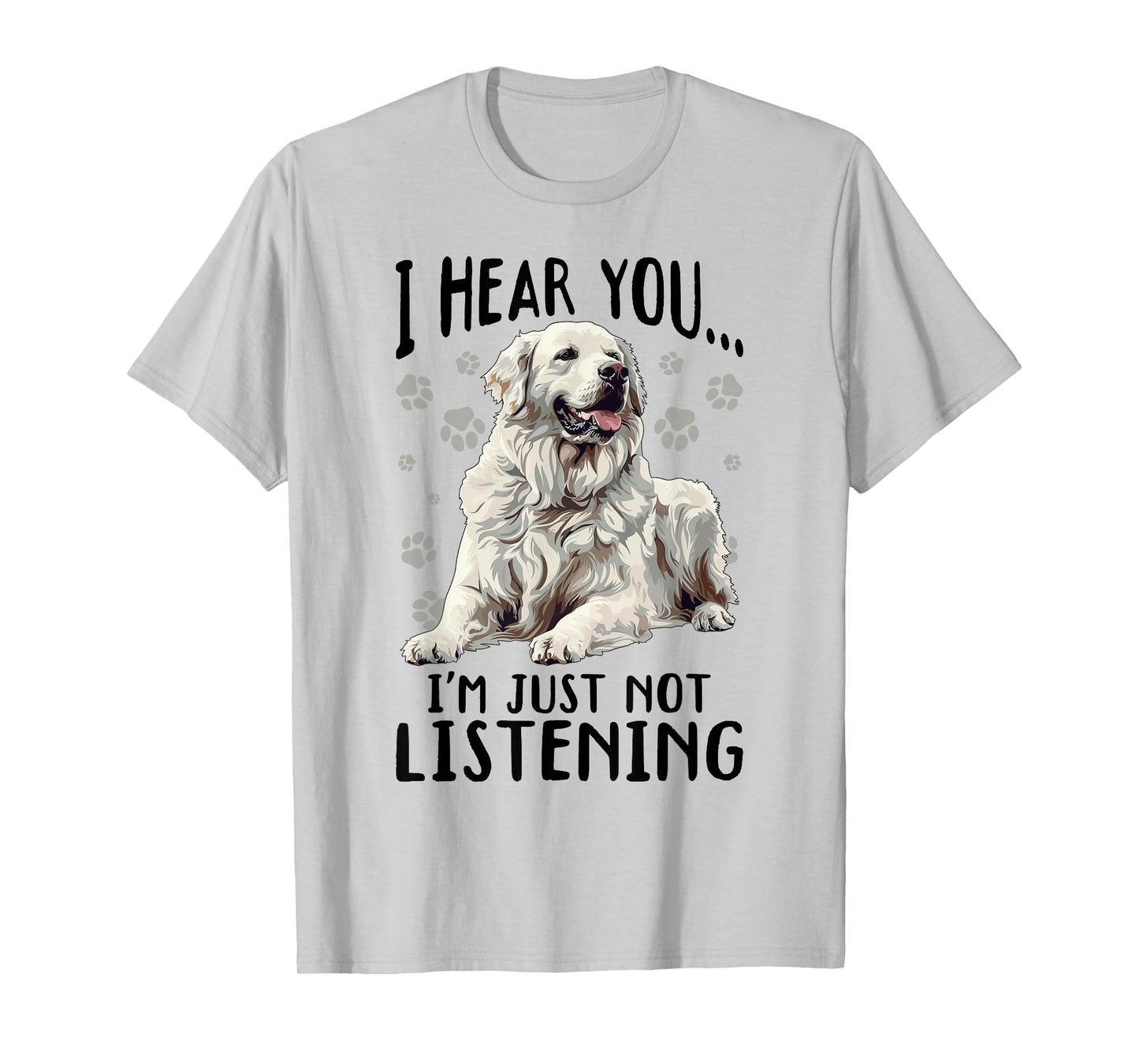 Great Pyrenees Dog Breed I hear you… I´m just not Listening T-Shirt