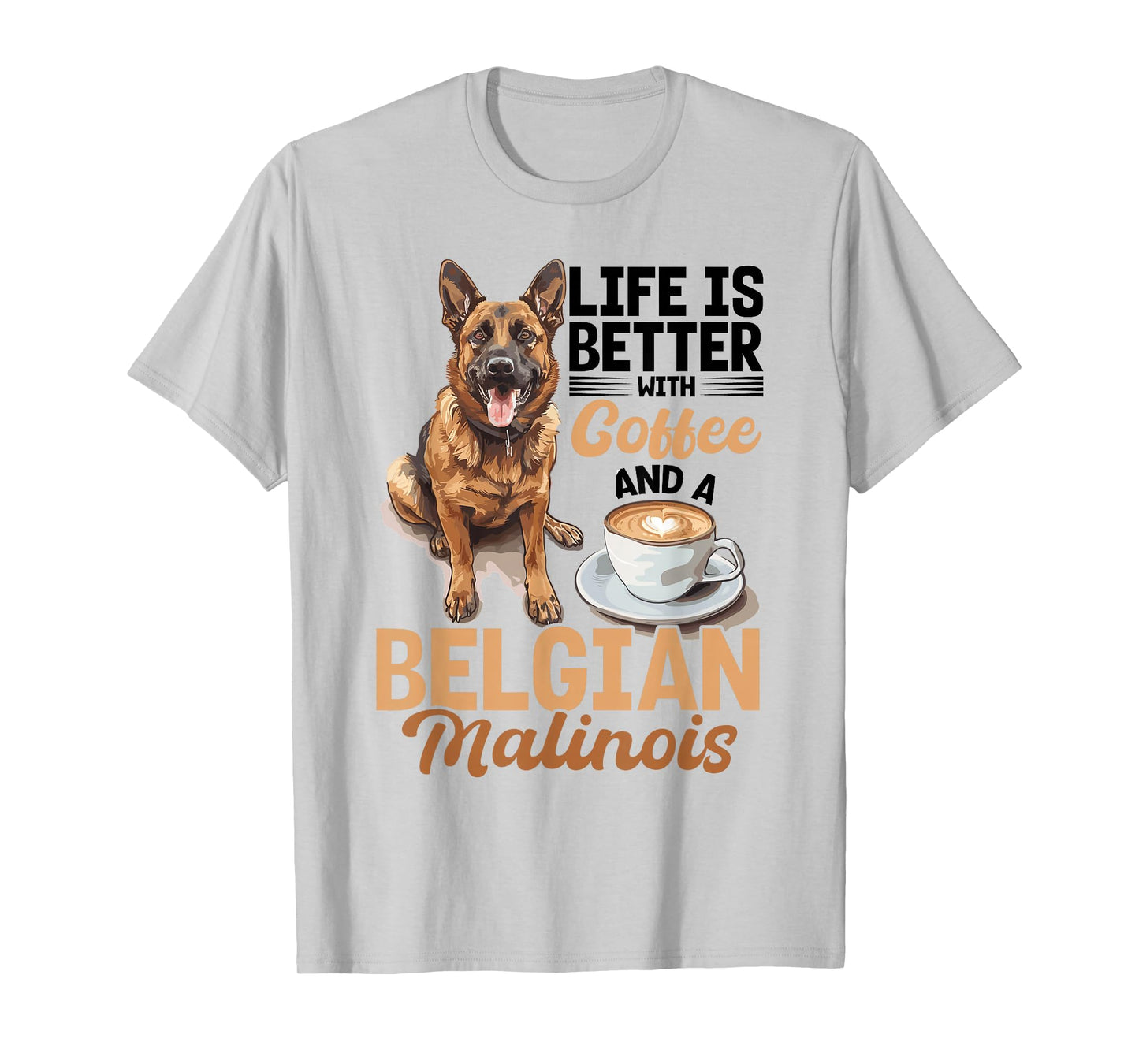 Belgian Malinois Dog Breed Life is Better with Coffee and a T-Shirt