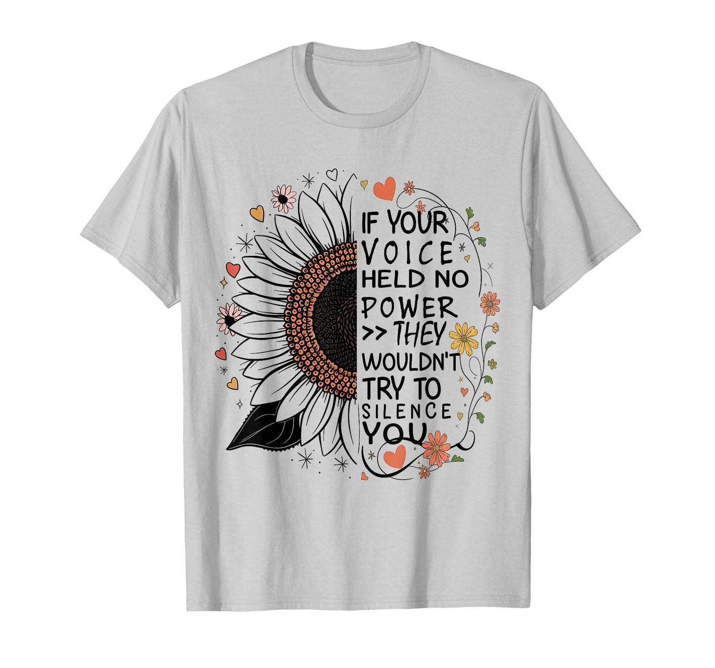 If Your Voice Held No Power They Wouldn't Try To Silence You T-Shirt