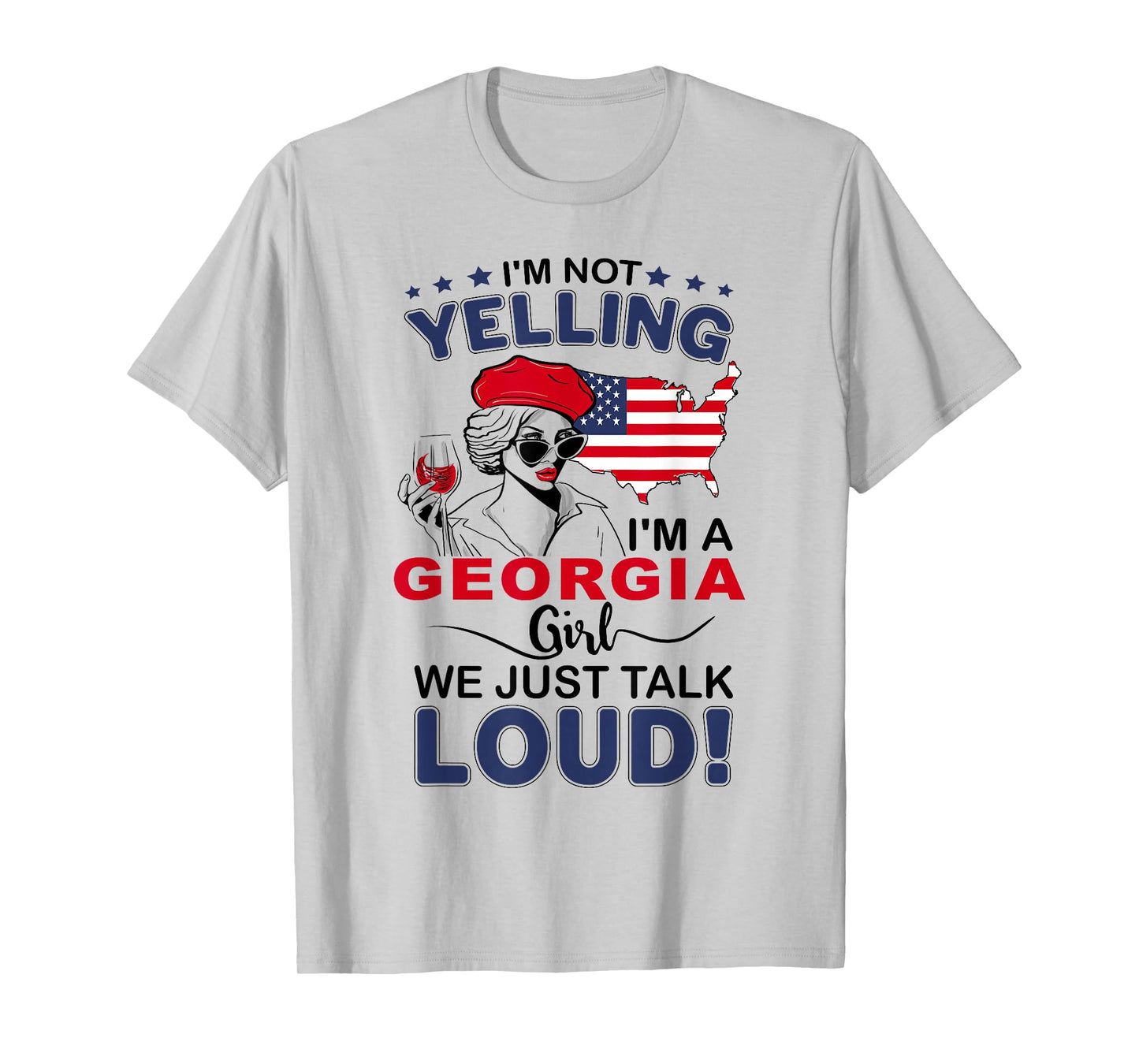 I'm Not Yelling I'm A Georgia Girl We Just Talk Loud T-Shirt