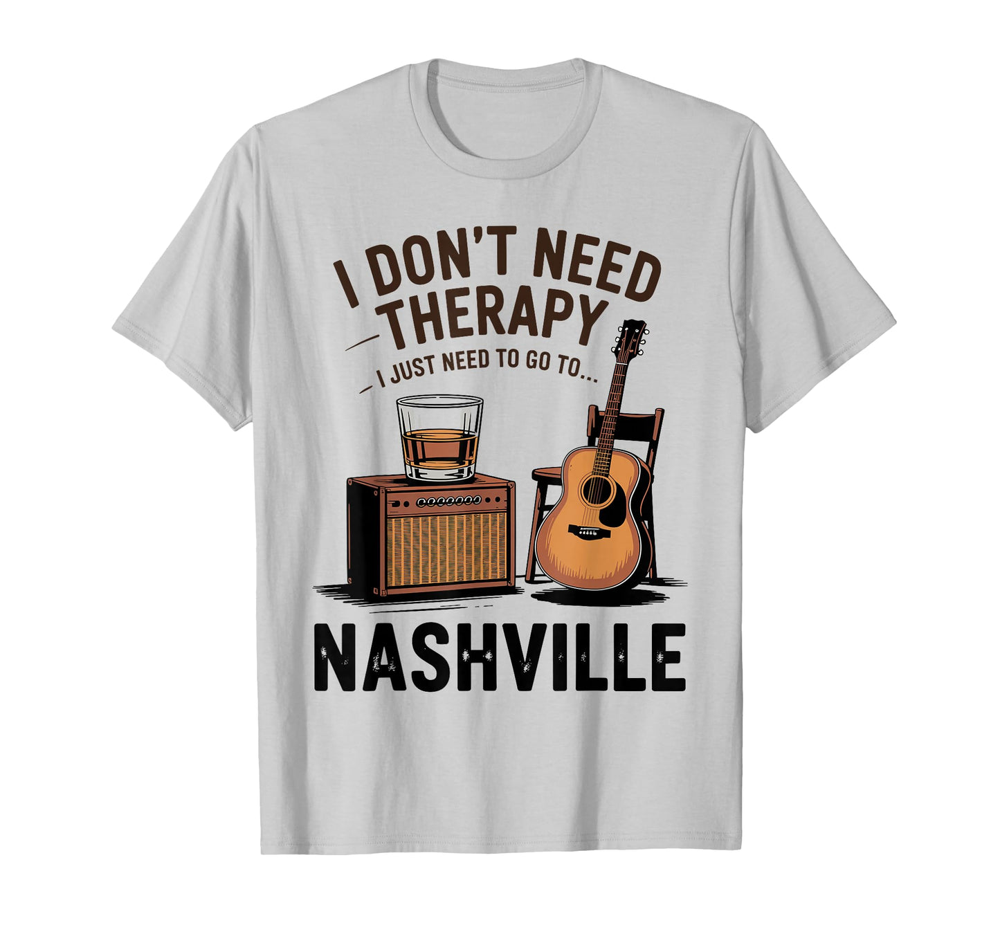 I Don’t Need Therapy I Just Need to Go to Nashville T-Shirt