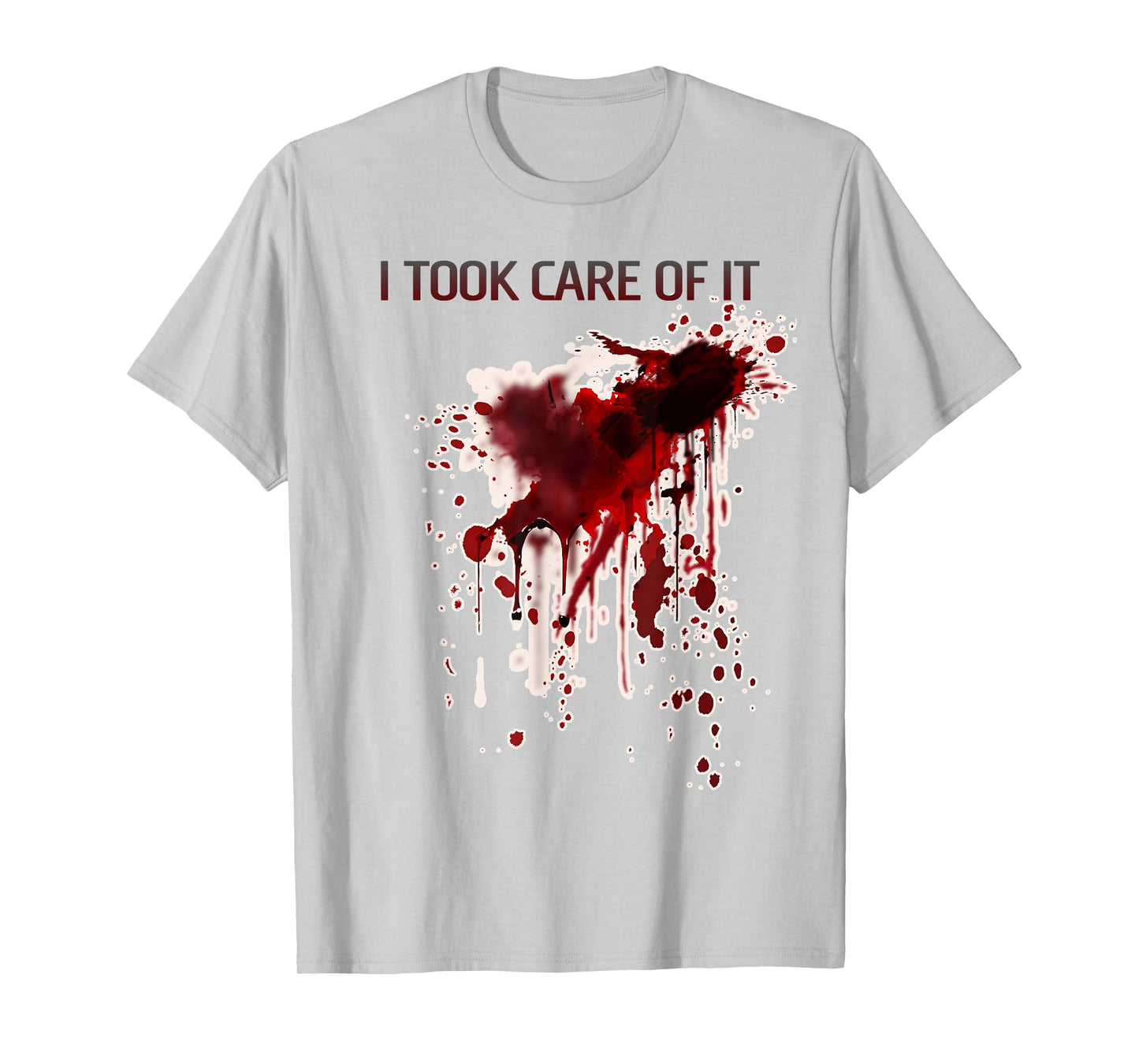 I Took Care Of It Bloody Shirt Blood Stained Horror Costume T-Shirt