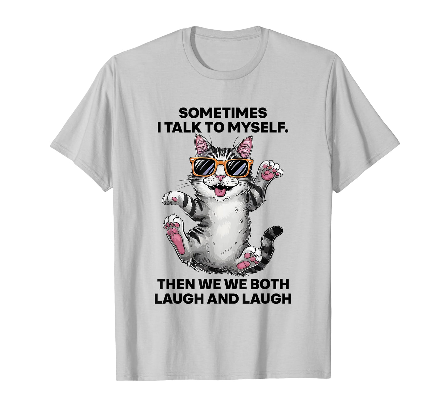 Sometimes I Talk To Myself Then We Both Laugh And Laugh Cat Men Women T-Shirt