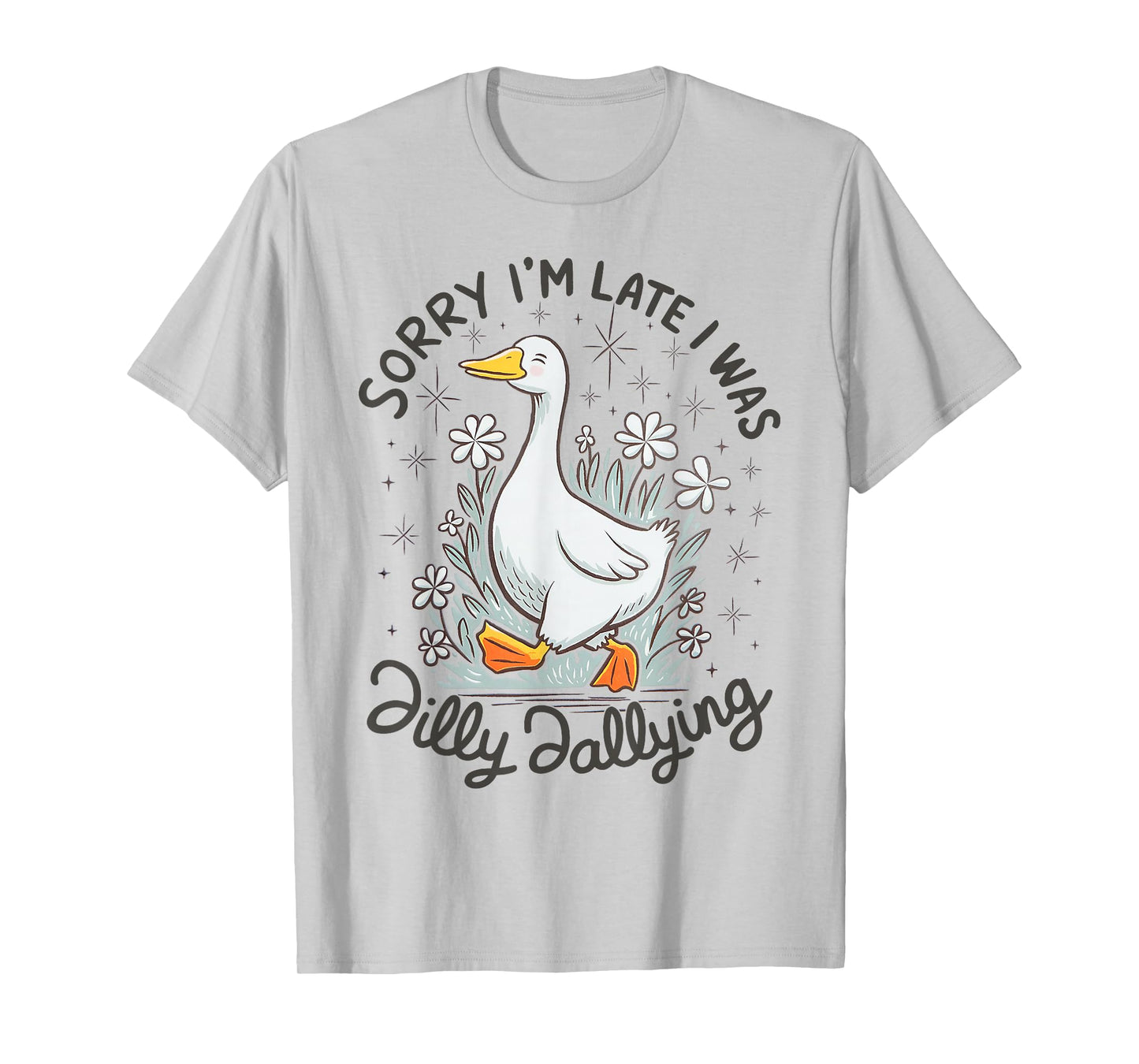 Retro Daisy Vibe | Sorry I'm Late I was Dilly Dallying Goose T-Shirt