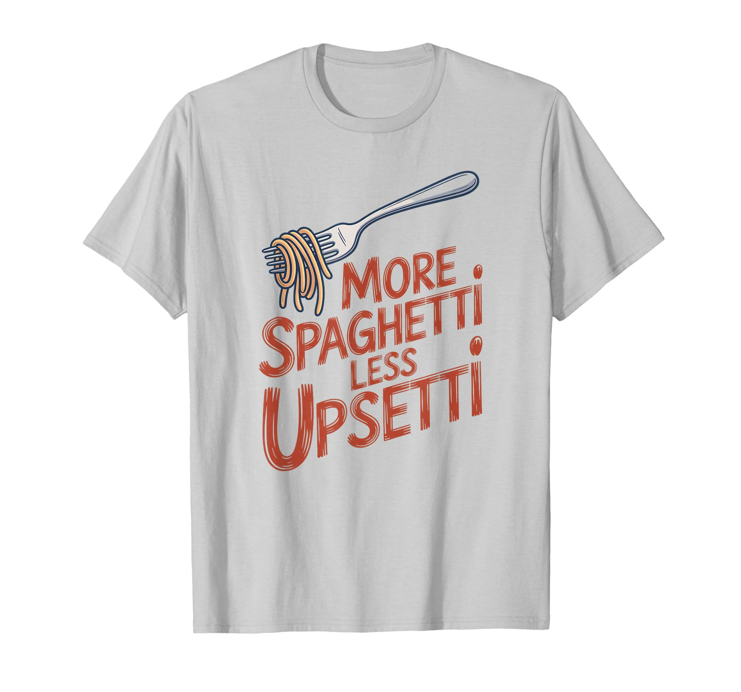 More Spaghetti Less Upsetti Funny Italian Food Shirt T-Shirt