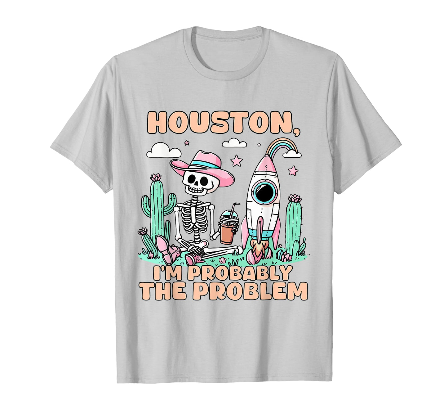 Houston I'm Probably The Problem T-Shirt