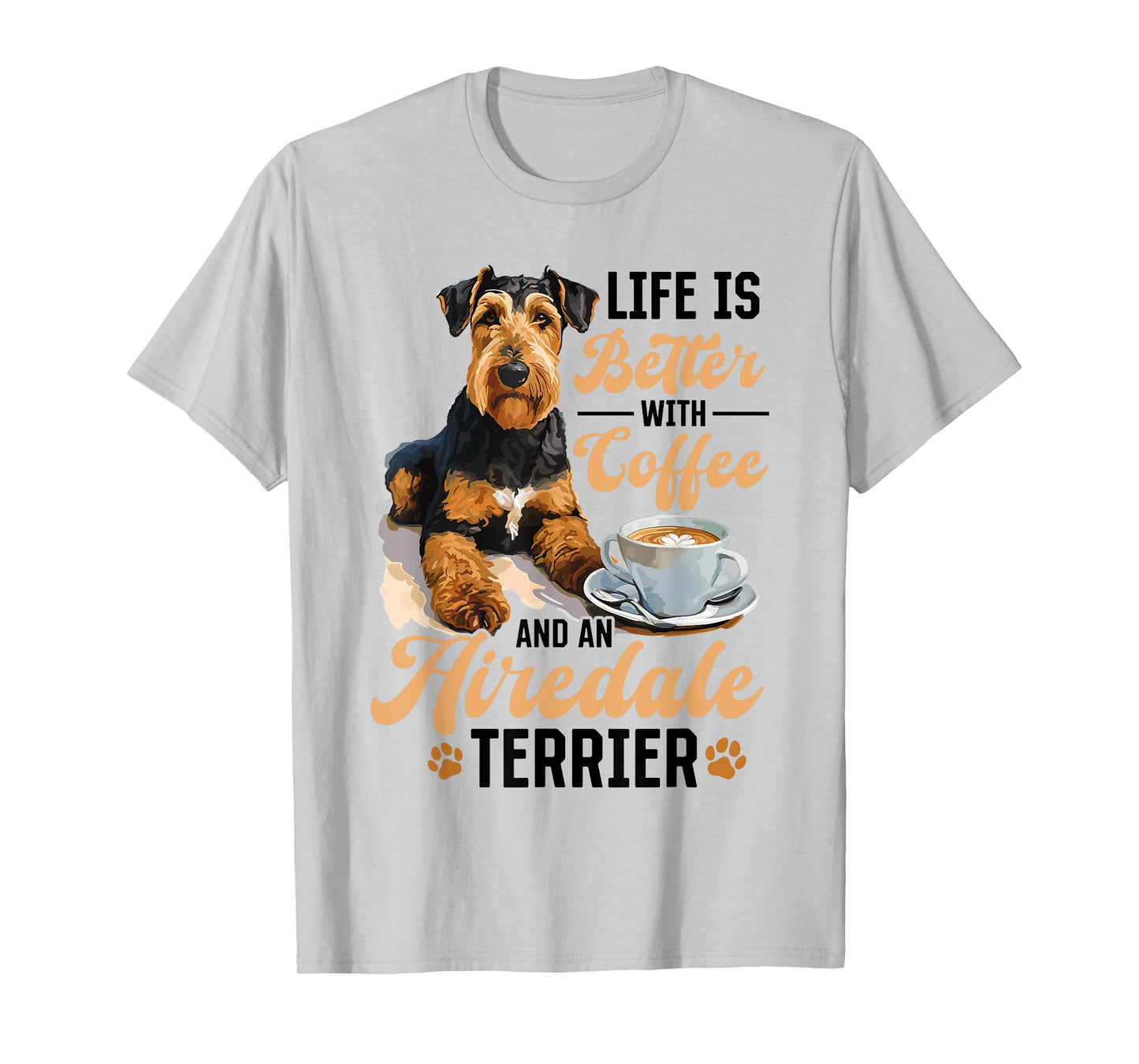 Airedale Terrier Dog Breed Life is Better with Coffee and a T-Shirt