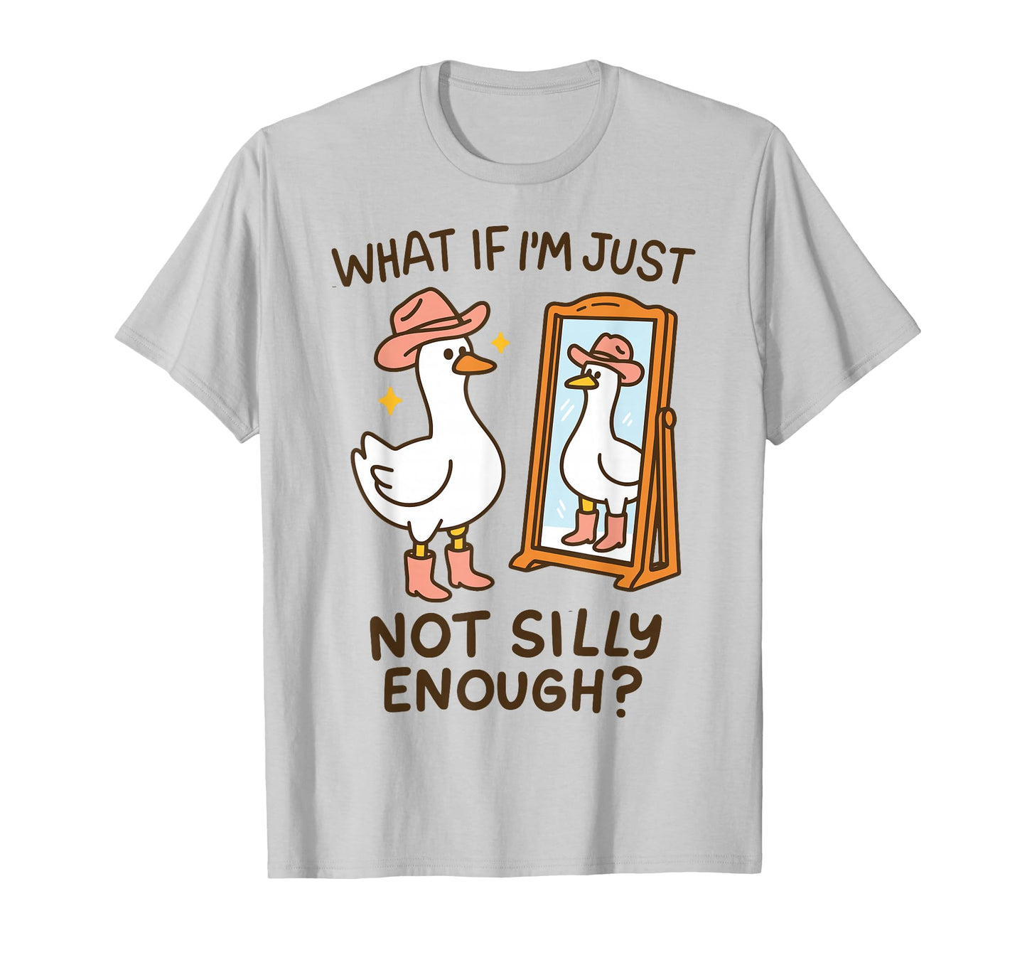 What If I'm Just Not Silly Enough T-Shirt