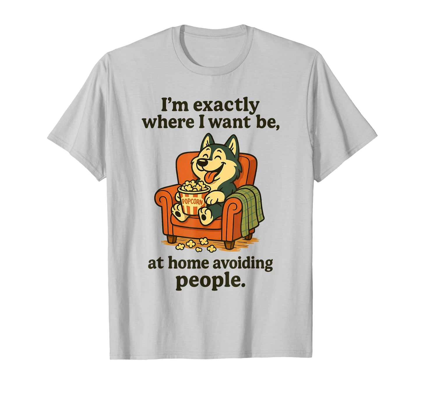 I'm Exactly Where I Want Be at Home Avoiding People T-Shirt