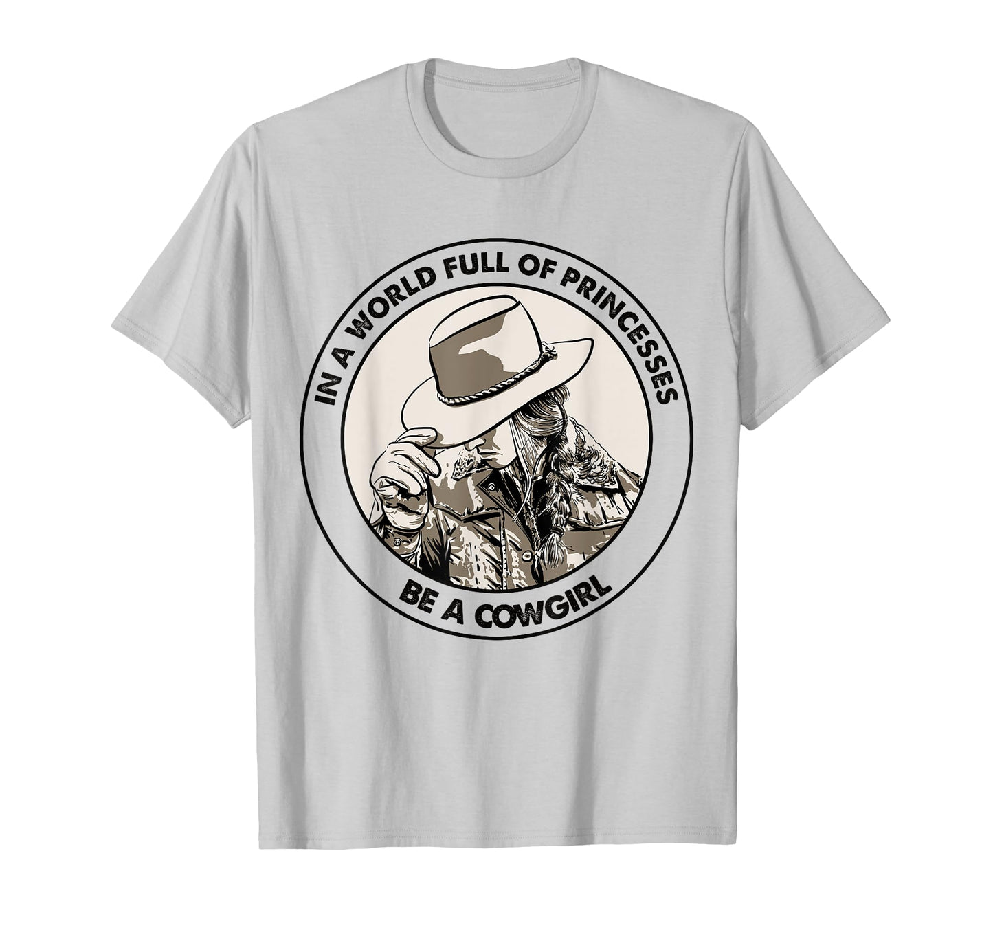 In A World Full Of Princesses Be A Cowgirl T-Shirt