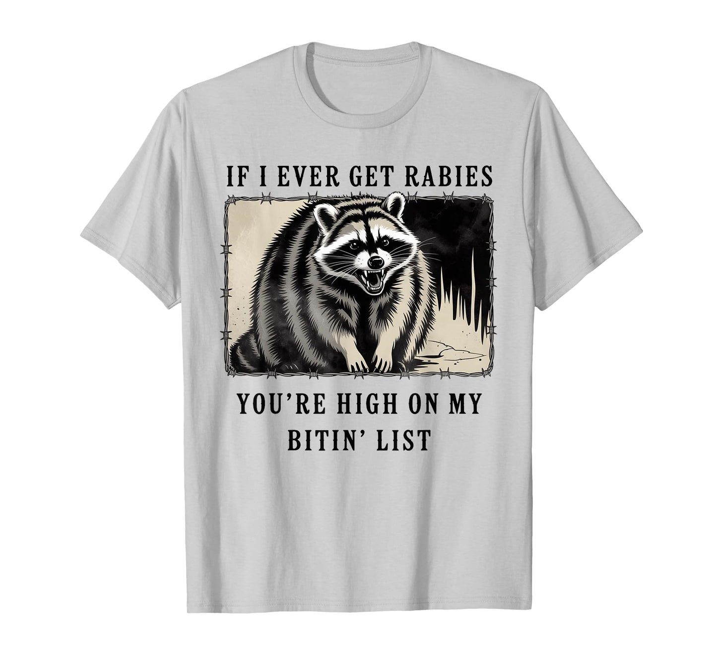 If I Ever Get Rabies You're High On My Bitin' List Raccoon T-Shirt