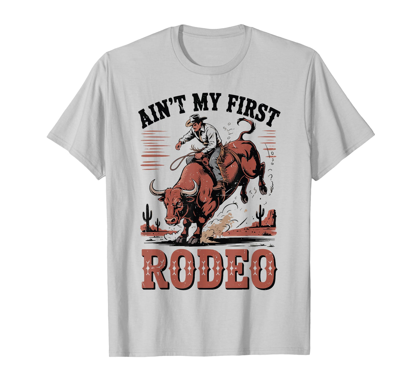 Aint My First Rodeo Bull Riding Cowboy Western Funny Rider T-Shirt