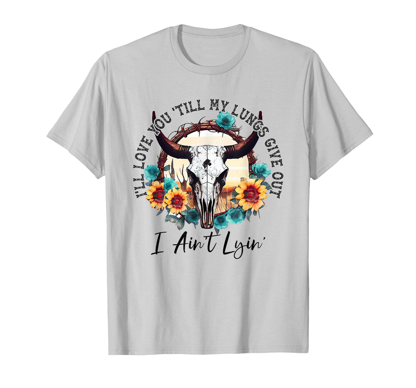 I'll Love You 'Till My Lungs Give Out I Ain't Lyin' Western T-Shirt