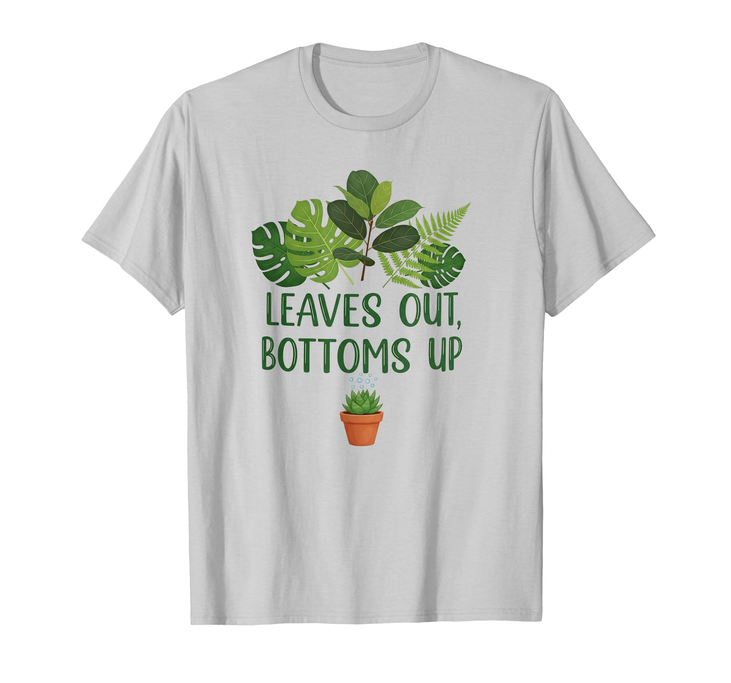 Funny Plant Quote Design Leaves Out Bottoms Up T-Shirt