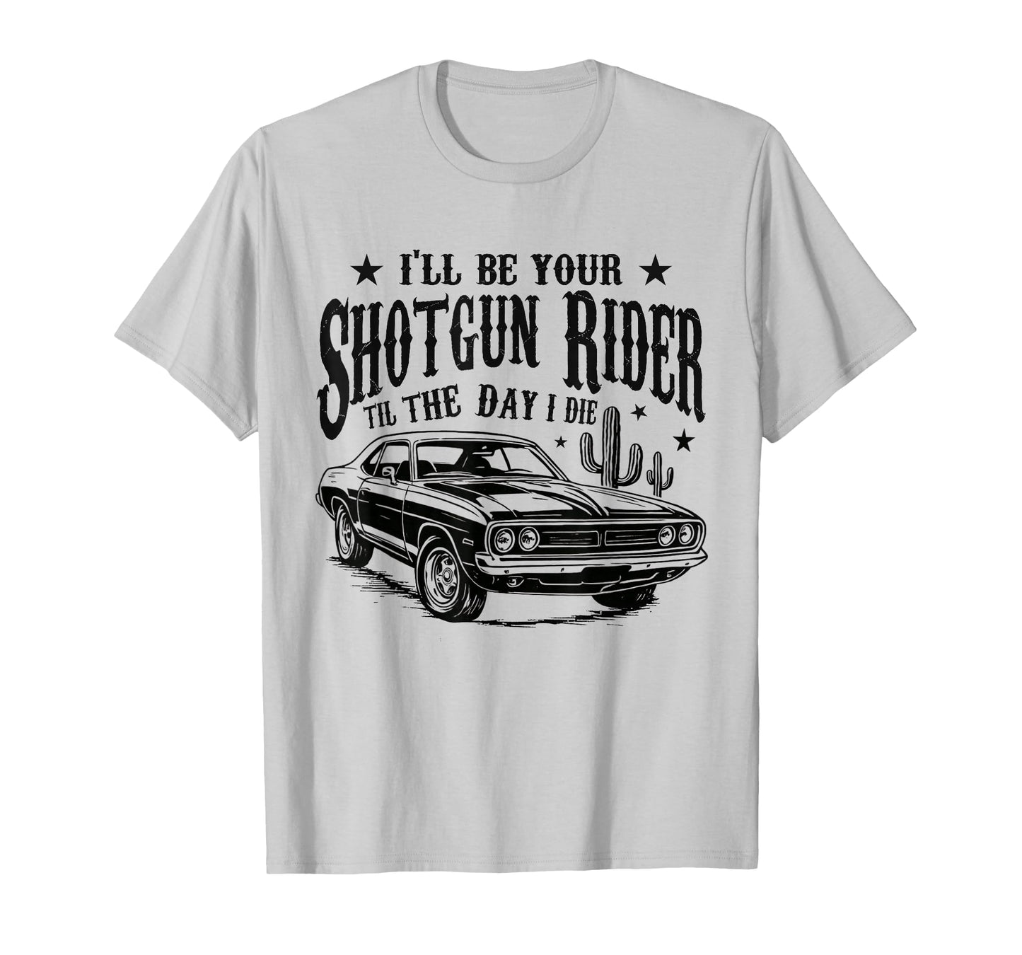 I'll Be Your Shotgun Rider Til The-Day I Die Vintage Car T-Shirt