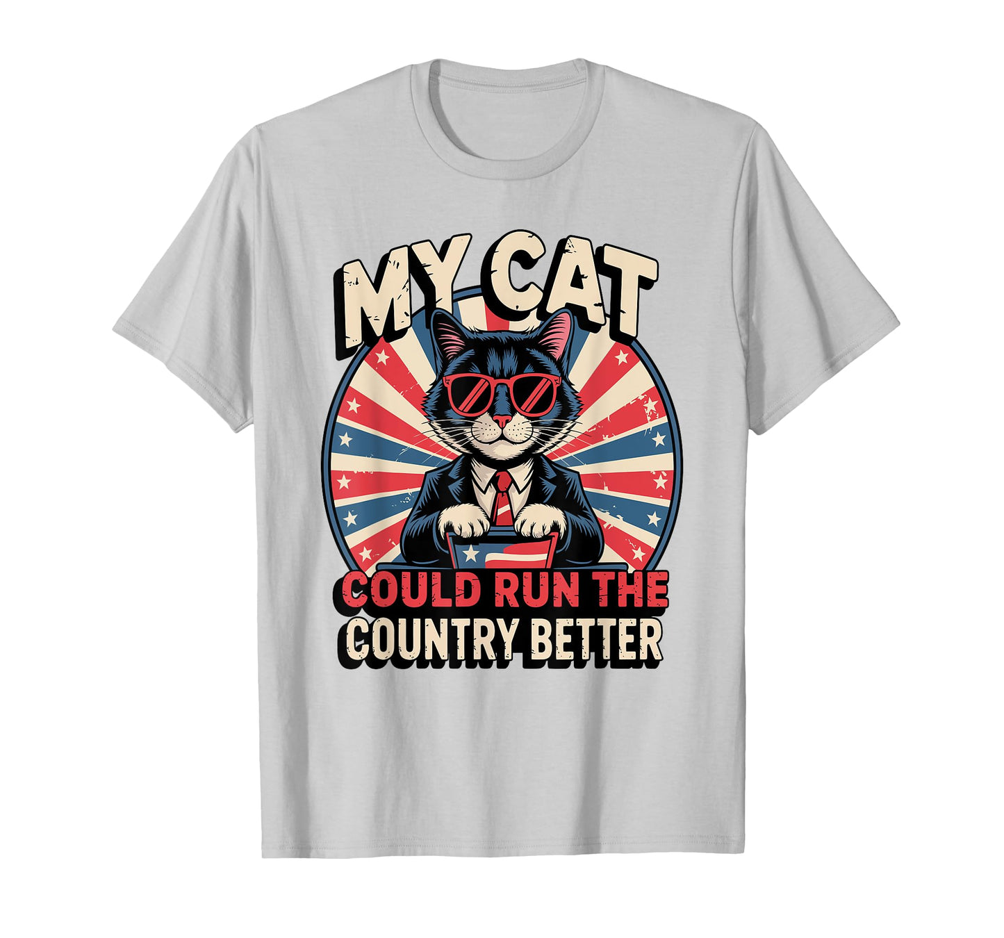 My Cat Could Run The Country Better T-Shirt
