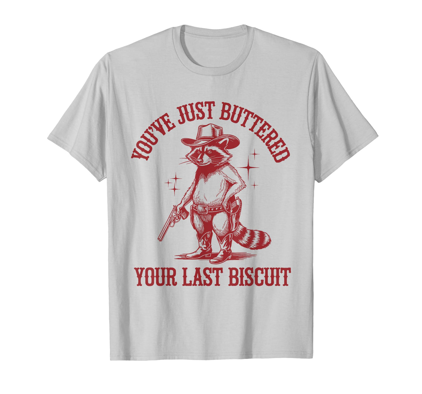 You've Just Buttered Your Last Biscuit Funny Cowboy Raccoon T-Shirt
